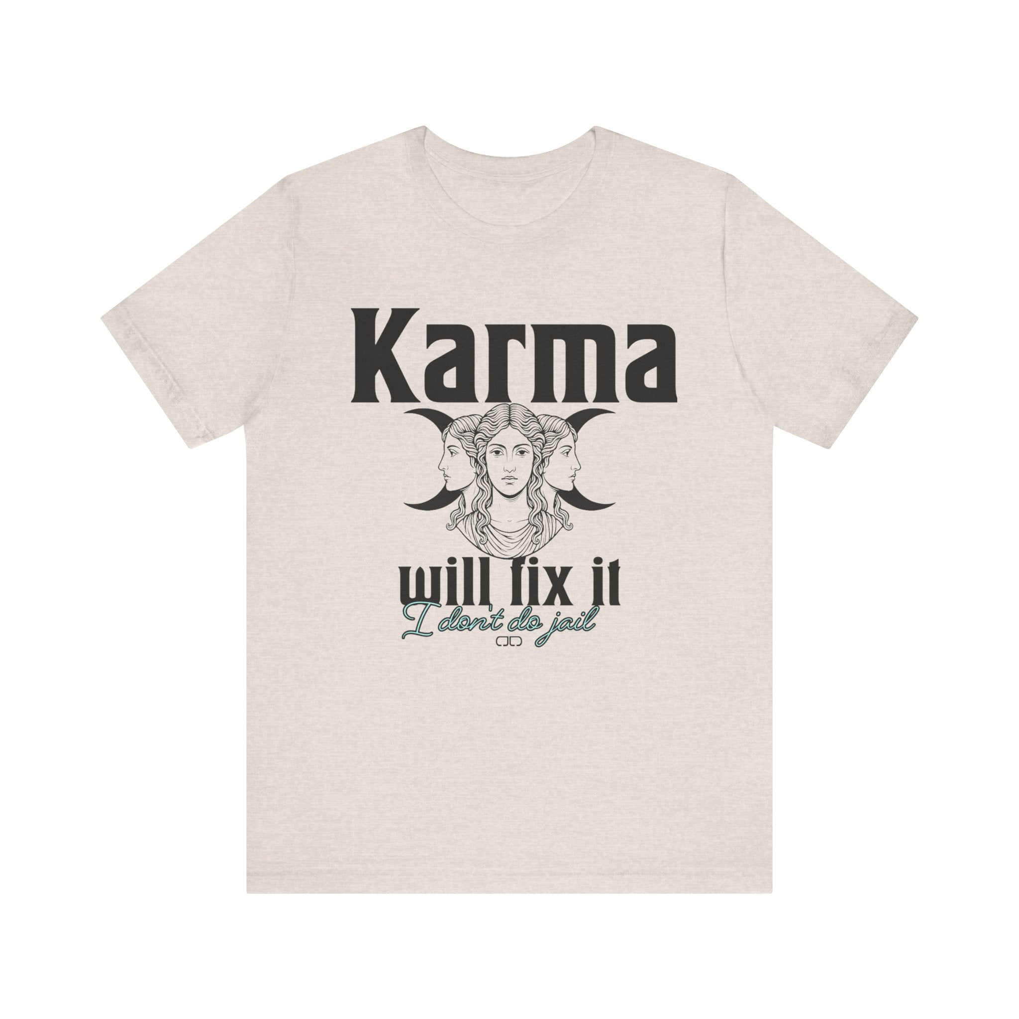 Karma Will Fix It, I Don't Do Jail Tee - Unisex Jersey Short Sleeve T-Shirt, Inspirational Shirt, Gift for Believers, Positive Vibe Apparel, Everyday Casual Wear