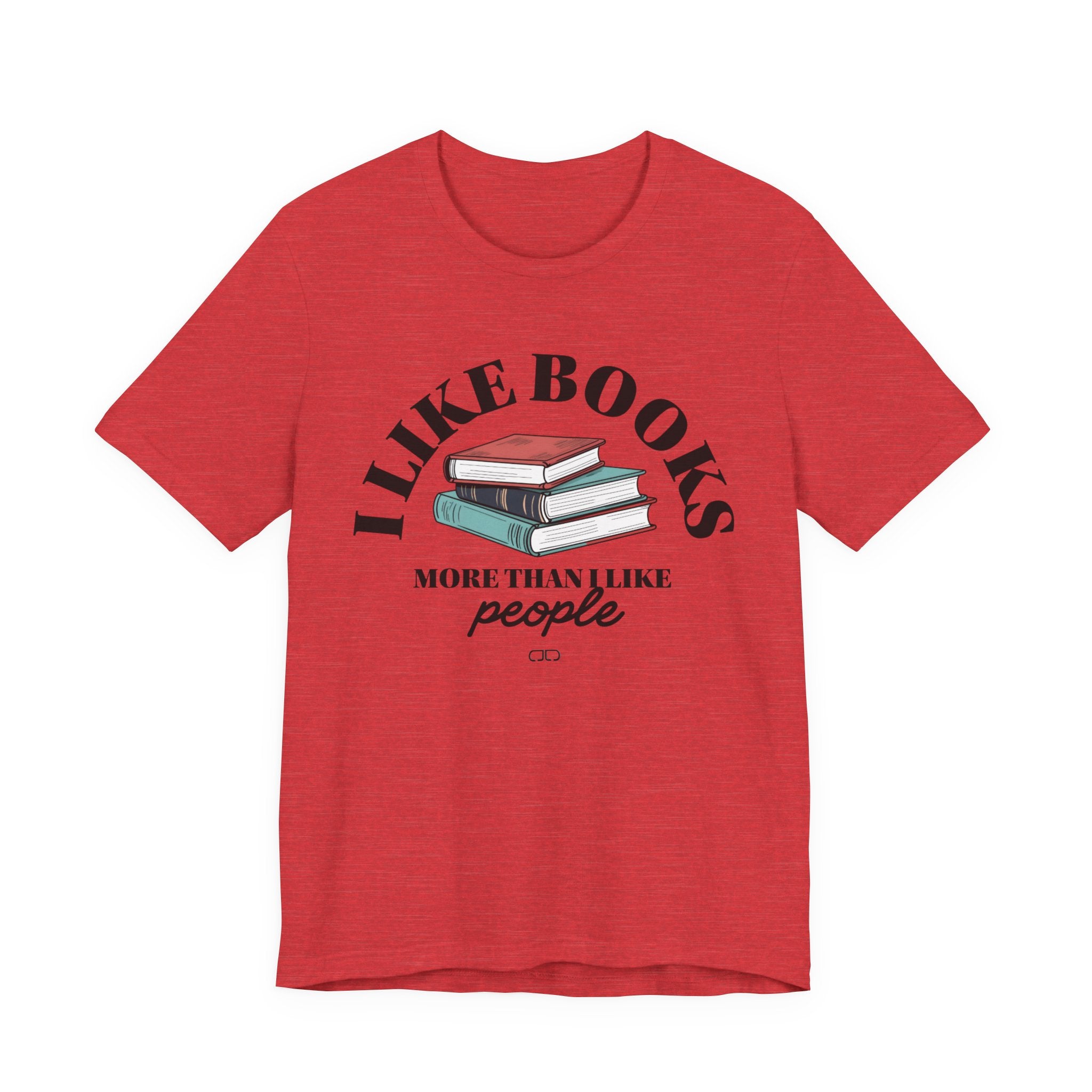 I Like Books More Than People - Perfect for Readers, Gifts for Bookworms, Literary Tee, Bookish Apparel,