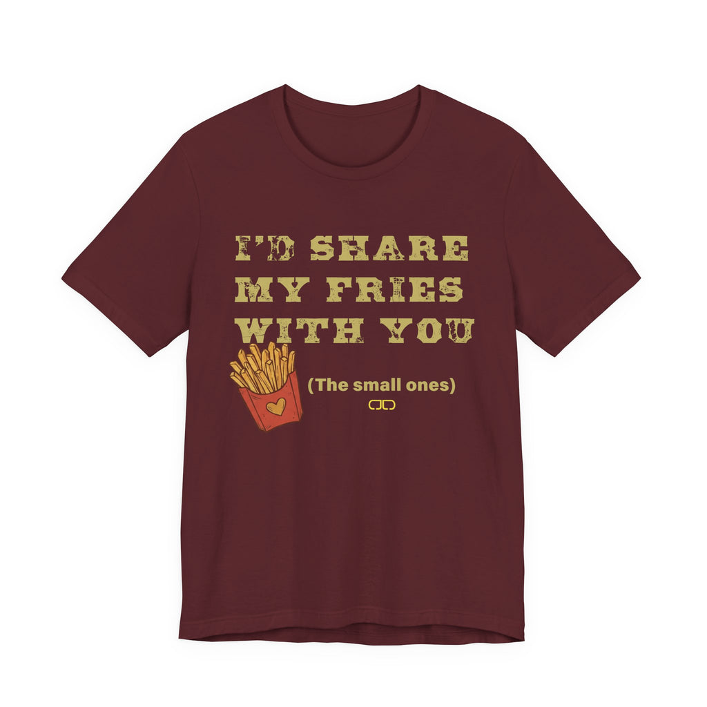 'I'd Share My Fries With You (The Small Ones)' T-Shirt