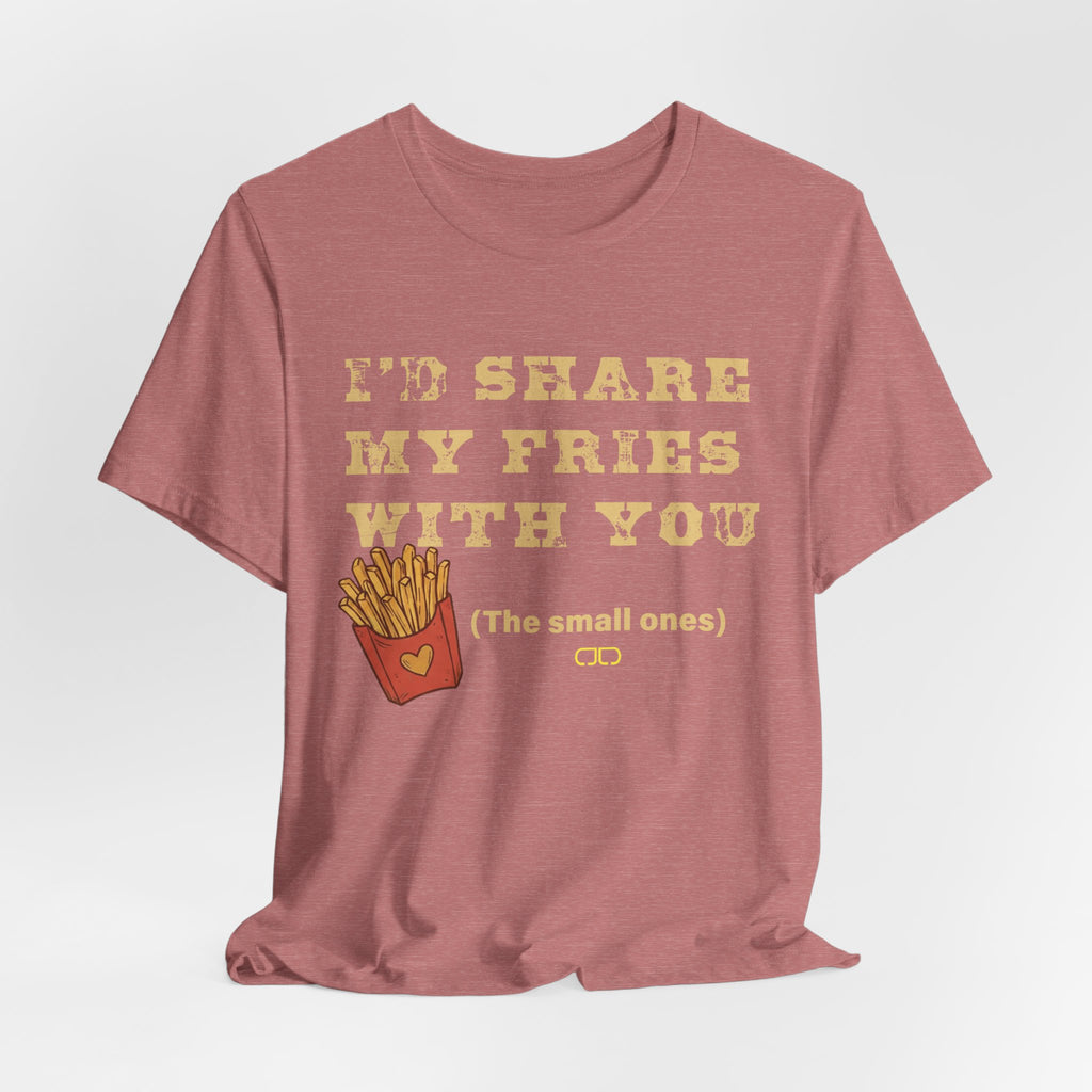 'I'd Share My Fries With You (The Small Ones)' T-Shirt