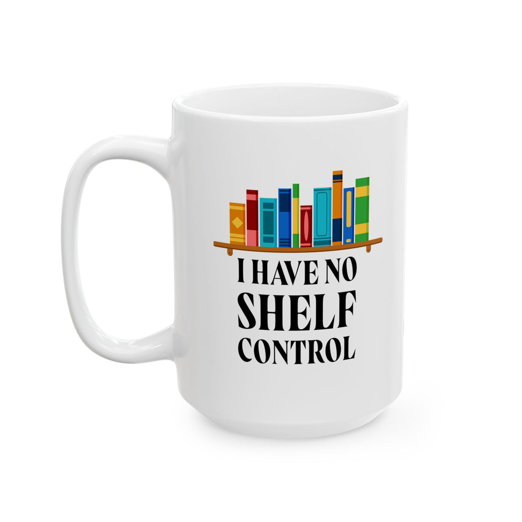 I Have No Shelf Control | Funny Ceramic Mug for Book Lovers, Gift for Readers, Coffee Cup, Teacher's Gift, Home Office Decor