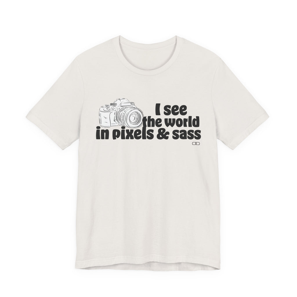 See the World in Pixels & Sass,  Camera Lover's Short Sleeve Tee, Photography Gift, Trendy Apparel, Creative Style, Unisex T-Shirt