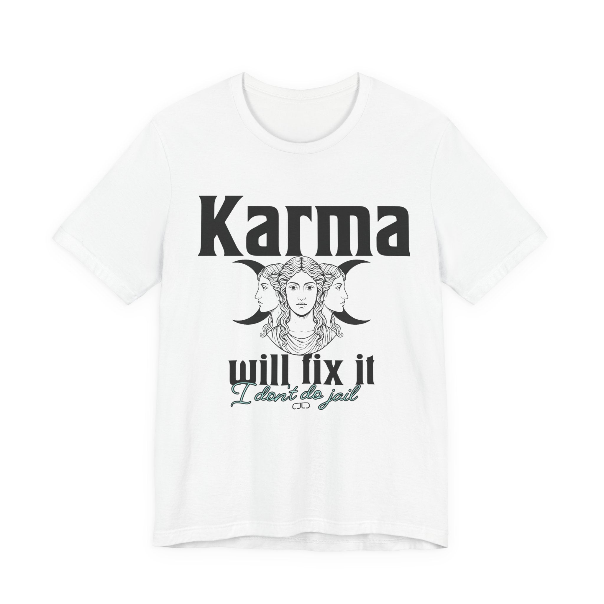 Karma Will Fix It, I Don't Do Jail Tee - Unisex Jersey Short Sleeve T-Shirt, Inspirational Shirt, Gift for Believers, Positive Vibe Apparel, Everyday Casual Wear