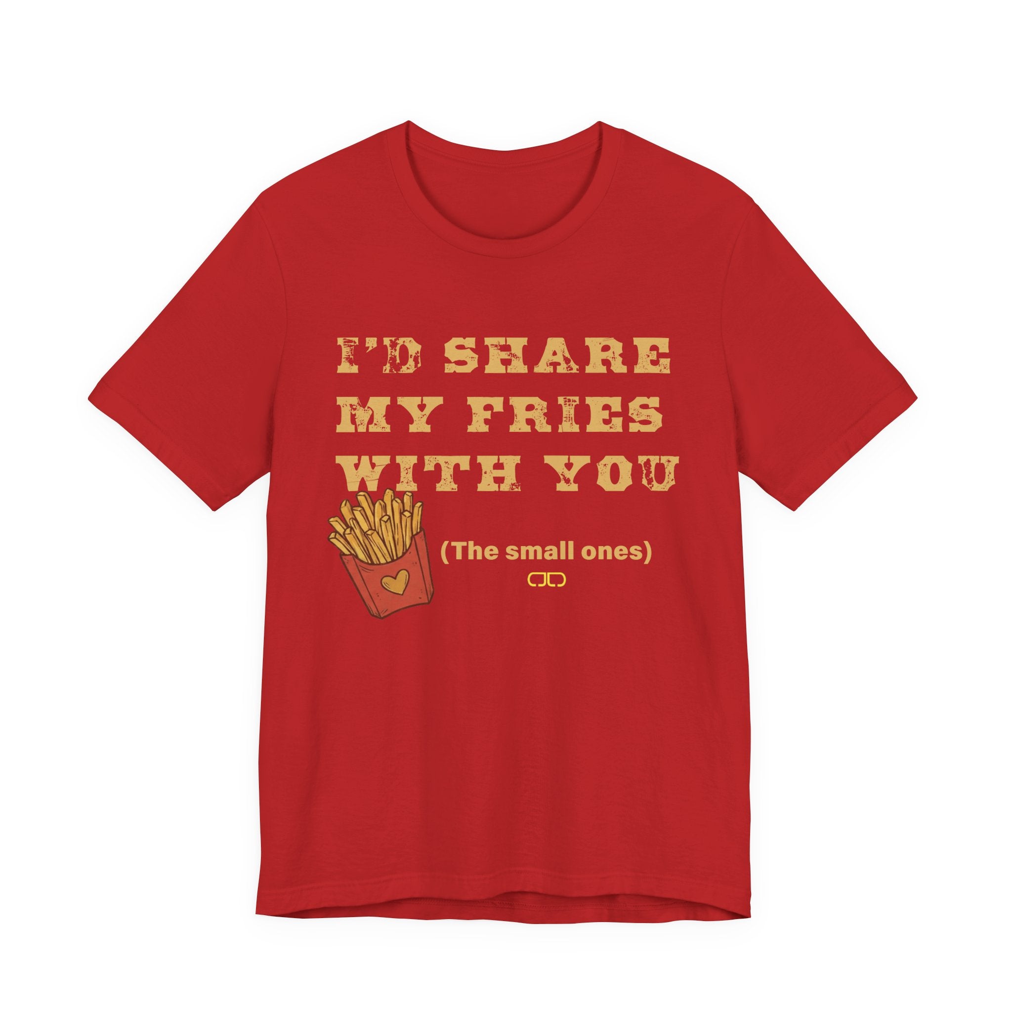 'I'd Share My Fries With You (The Small Ones)' T-Shirt