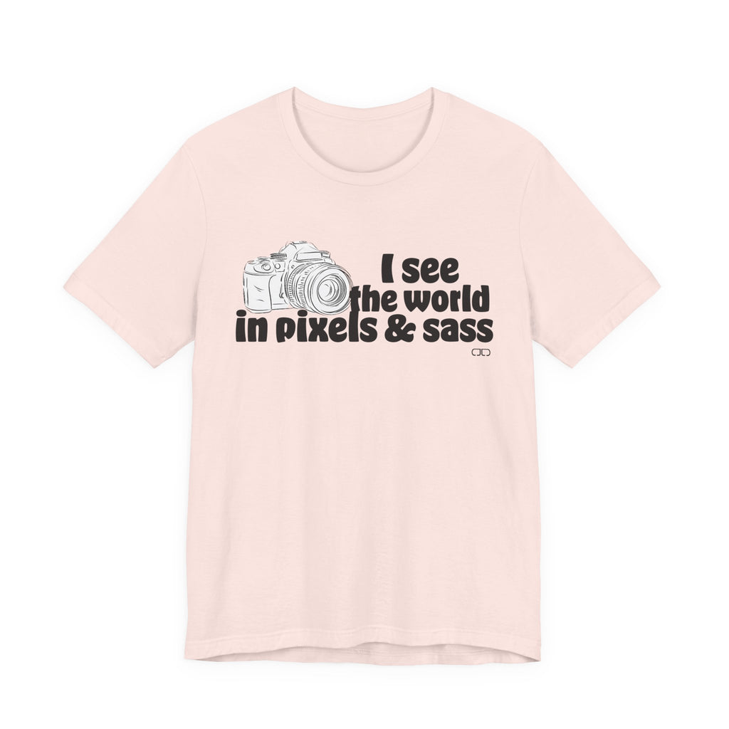 See the World in Pixels & Sass,  Camera Lover's Short Sleeve Tee, Photography Gift, Trendy Apparel, Creative Style, Unisex T-Shirt