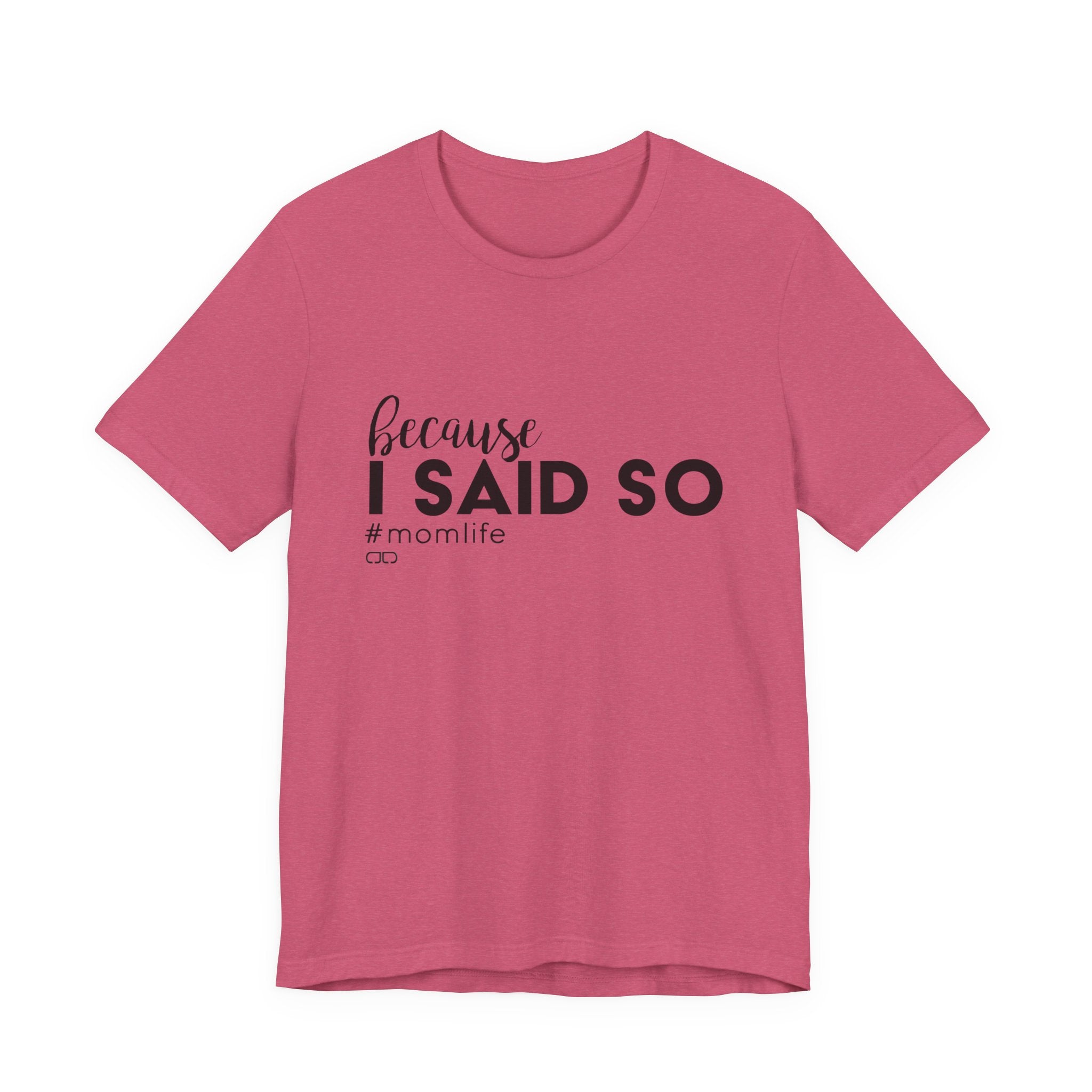 "Because I Said So" #MomLife | Funny Mom T-Shirt, Gift for Moms, Family T-Shirt, Casual Wear