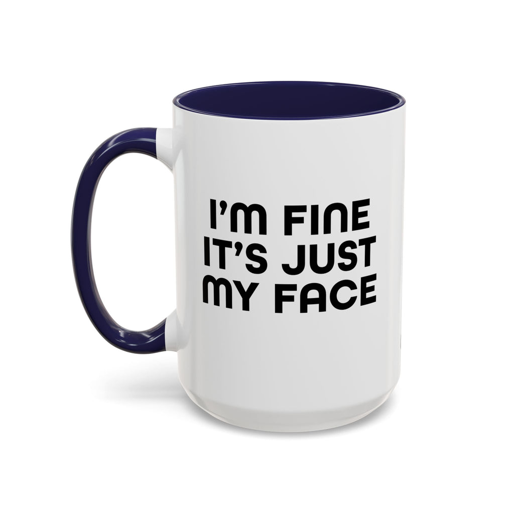 I'm Fine It’s Just My Face Humorous Coffee Mug, Gift for Coffee Lovers, Funny Quote Mug, Office Desk Mug, Birthday Present