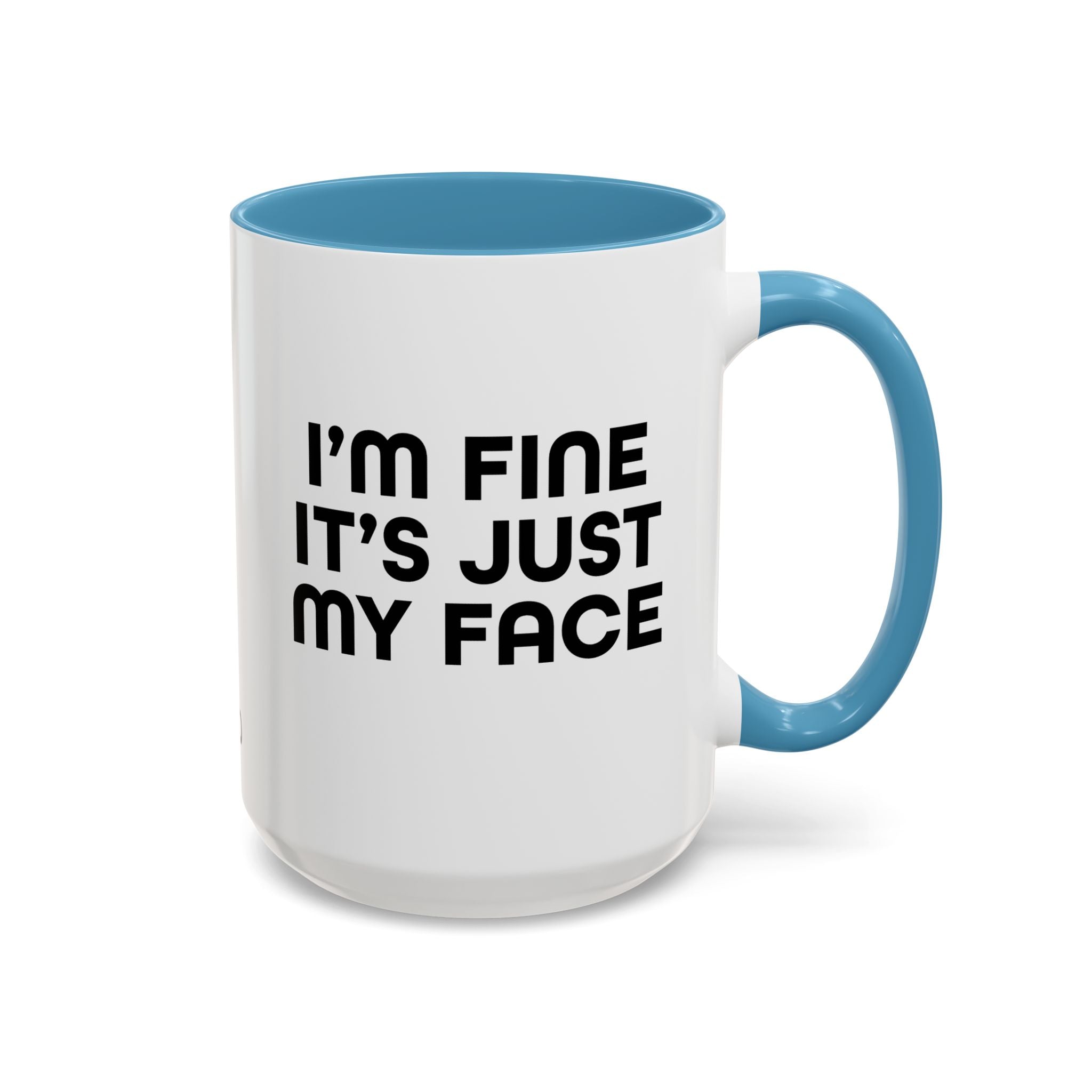 I'm Fine It’s Just My Face Humorous Coffee Mug, Gift for Coffee Lovers, Funny Quote Mug, Office Desk Mug, Birthday Present