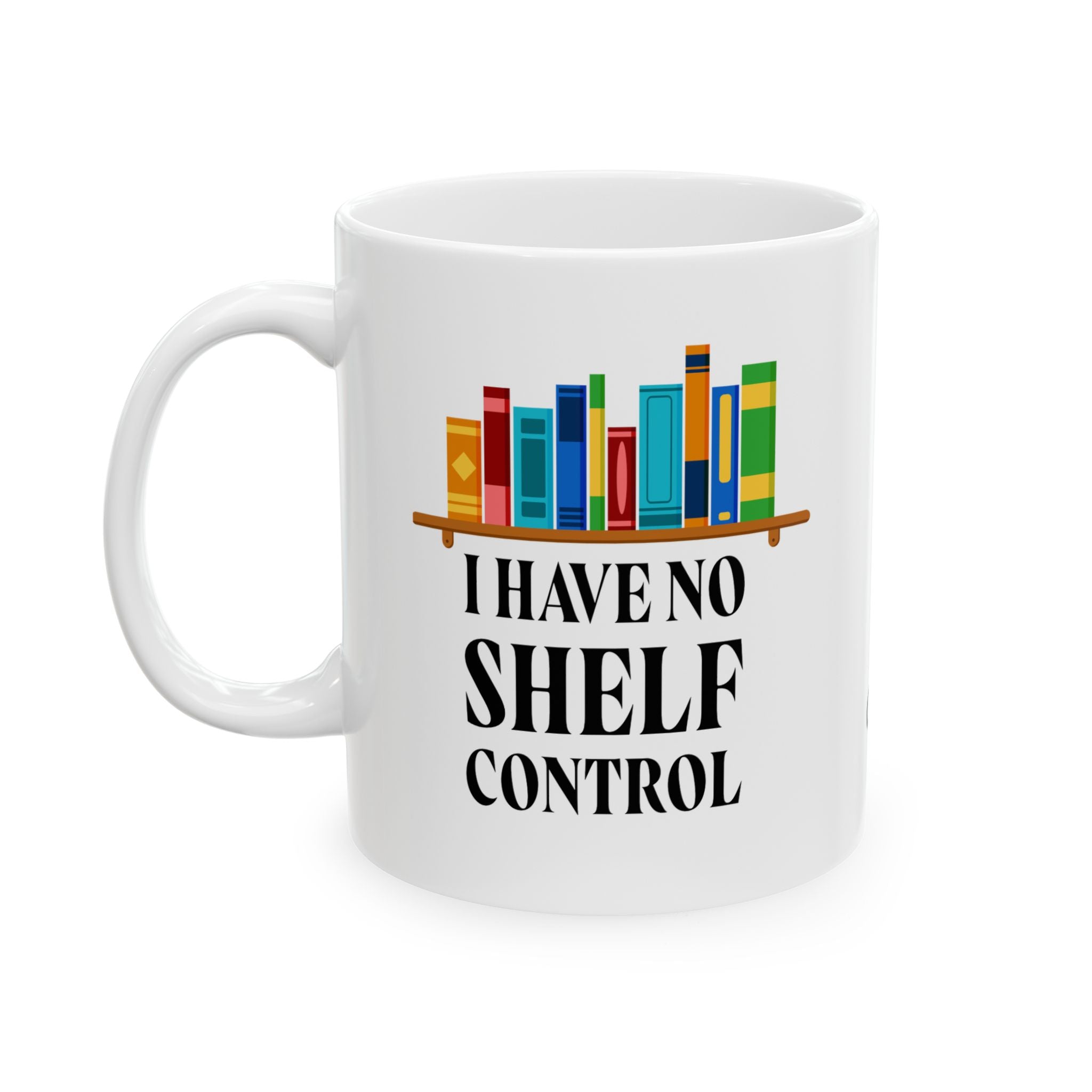 I Have No Shelf Control | Funny Ceramic Mug for Book Lovers, Gift for Readers, Coffee Cup, Teacher's Gift, Home Office Decor
