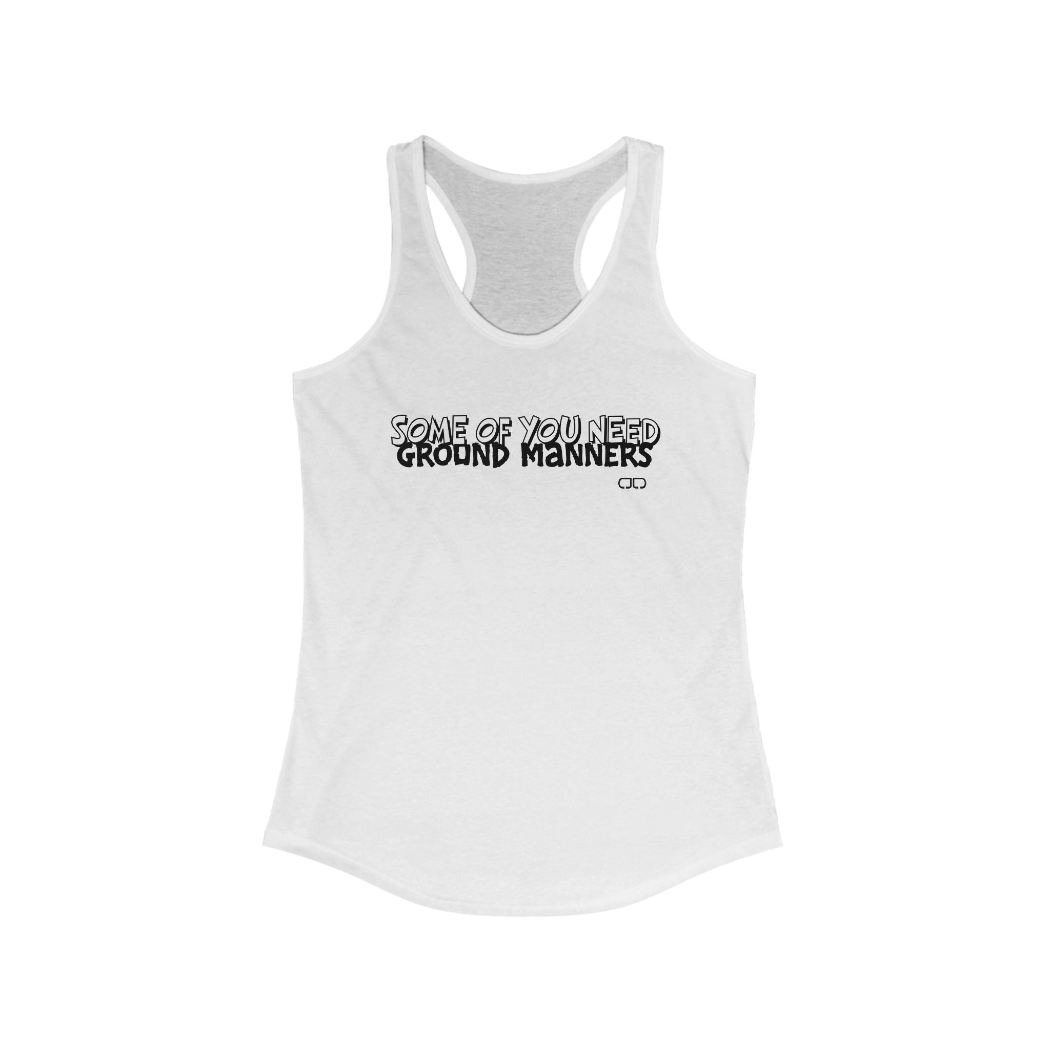 Some of You Need Ground Manners - Women's Funny Racerback Tank Top - Ideal for Gym, Casual Wear, Gifts, Summer, Humor