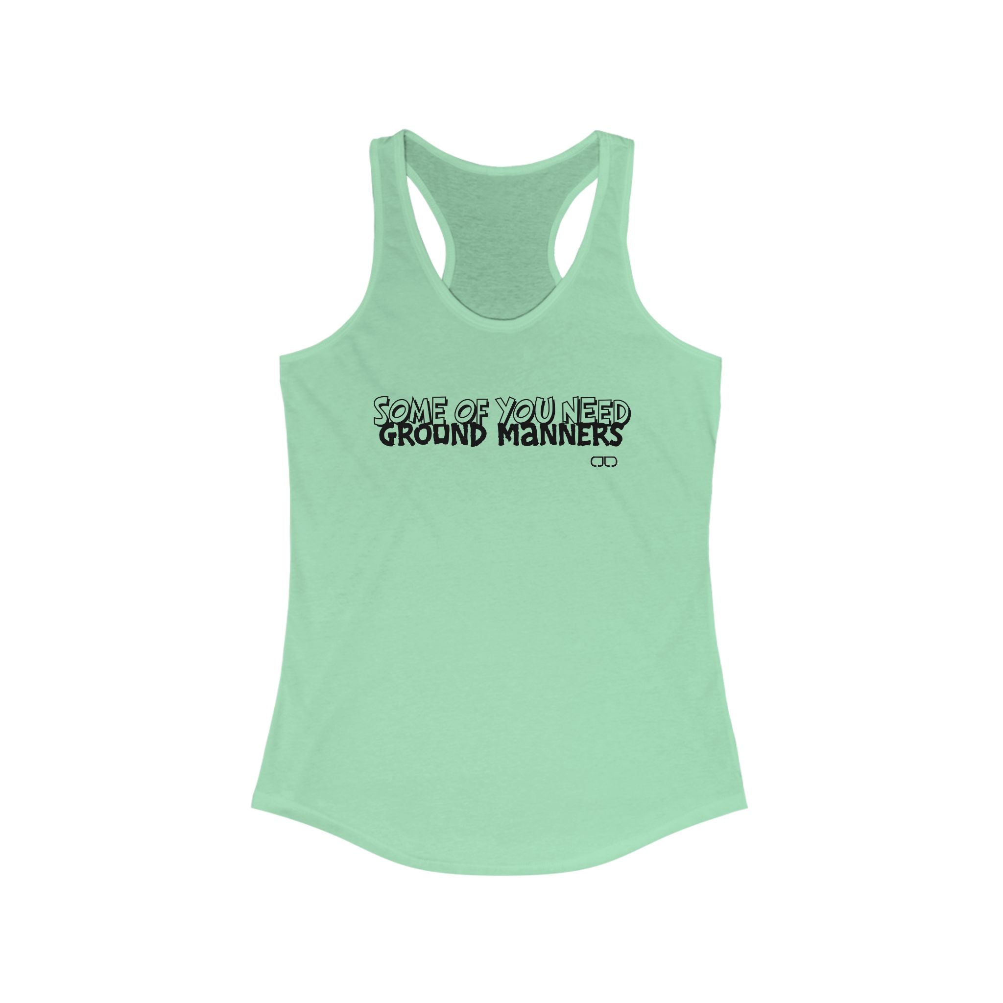 Some of You Need Ground Manners - Women's Funny Racerback Tank Top - Ideal for Gym, Casual Wear, Gifts, Summer, Humor