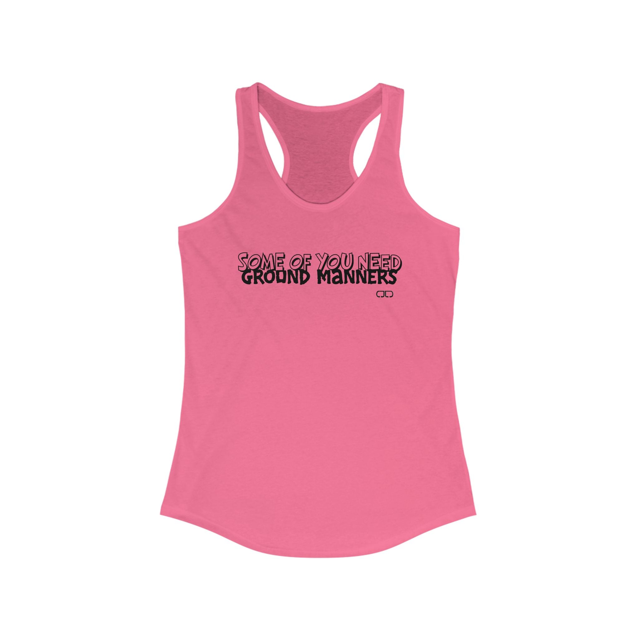 Some of You Need Ground Manners - Women's Funny Racerback Tank Top - Ideal for Gym, Casual Wear, Gifts, Summer, Humor