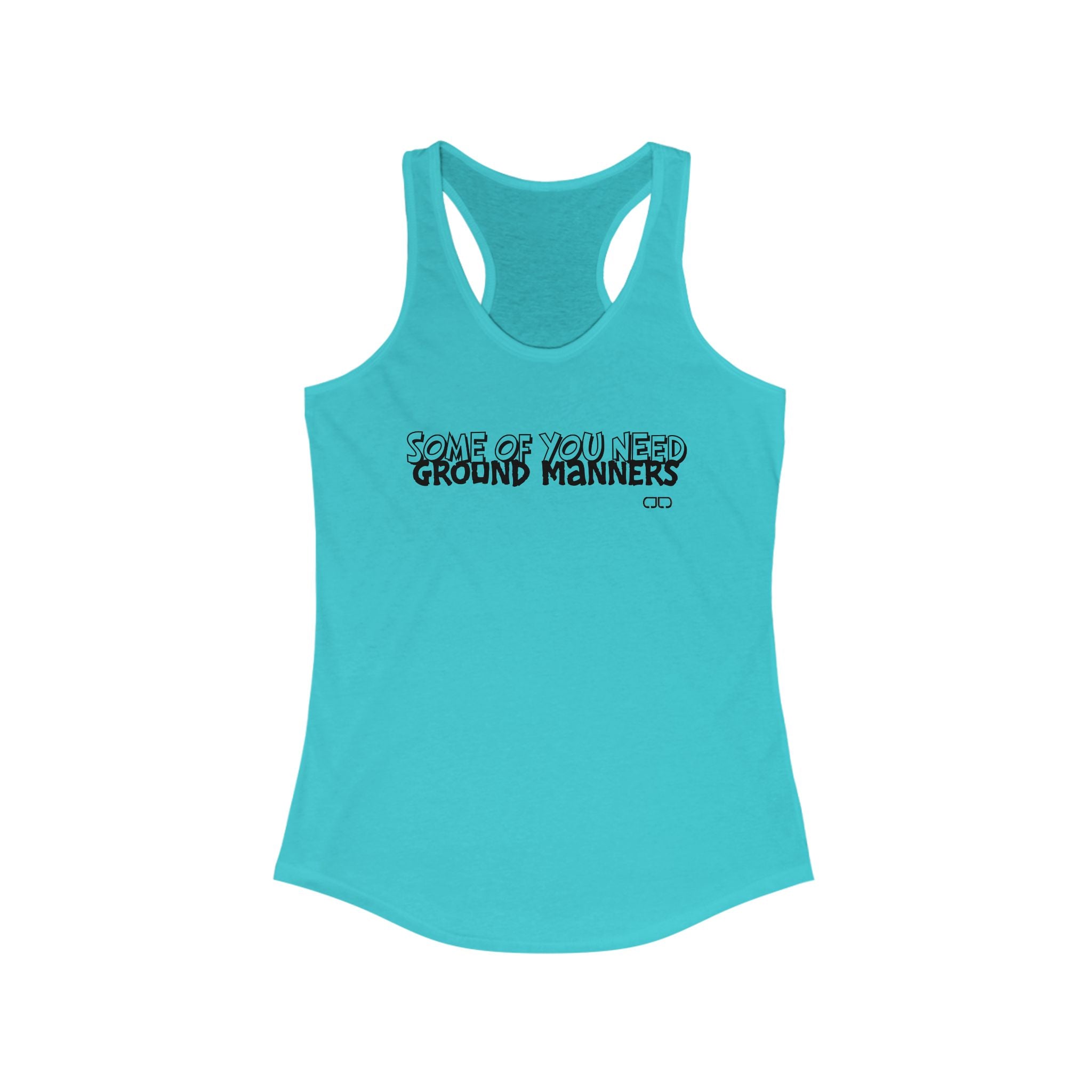 Some of You Need Ground Manners - Women's Funny Racerback Tank Top - Ideal for Gym, Casual Wear, Gifts, Summer, Humor