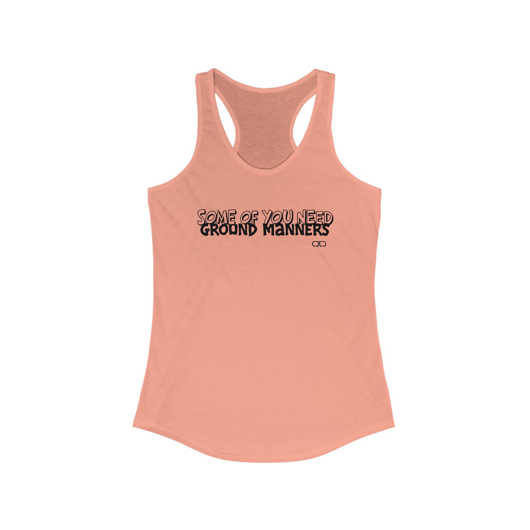 Some of You Need Ground Manners - Women's Funny Racerback Tank Top - Ideal for Gym, Casual Wear, Gifts, Summer, Humor