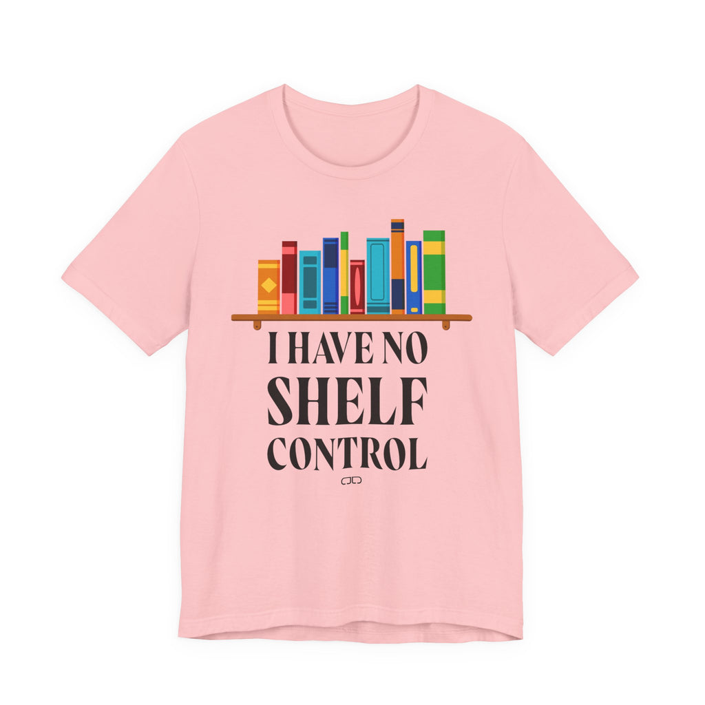 I Have No Shelf Control, Unisex T-Shirt for Readers, Gift for Bookworms, Fun Literary Shirt, Book Lovers Tee