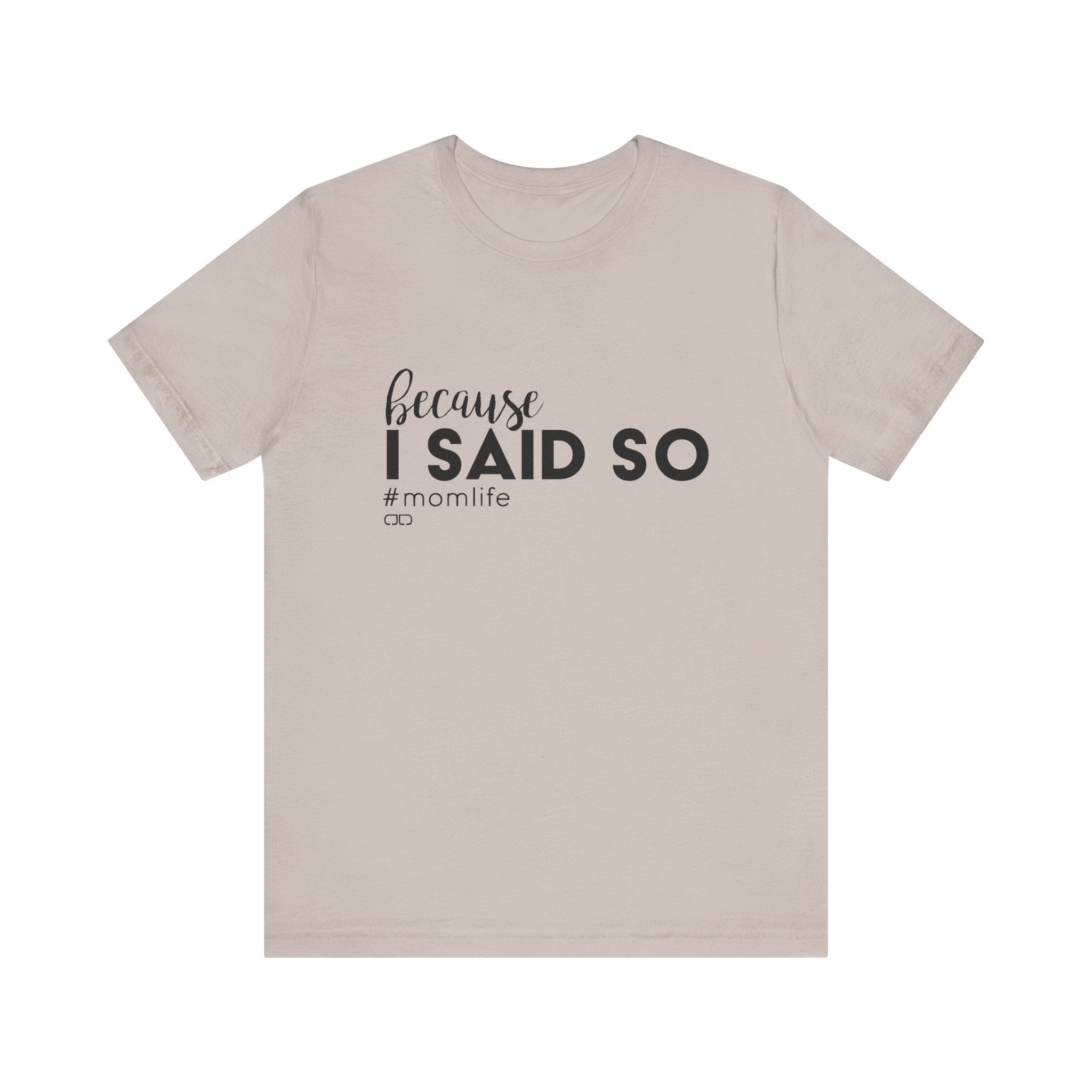 "Because I Said So" #MomLife | Funny Mom T-Shirt, Gift for Moms, Family T-Shirt, Casual Wear