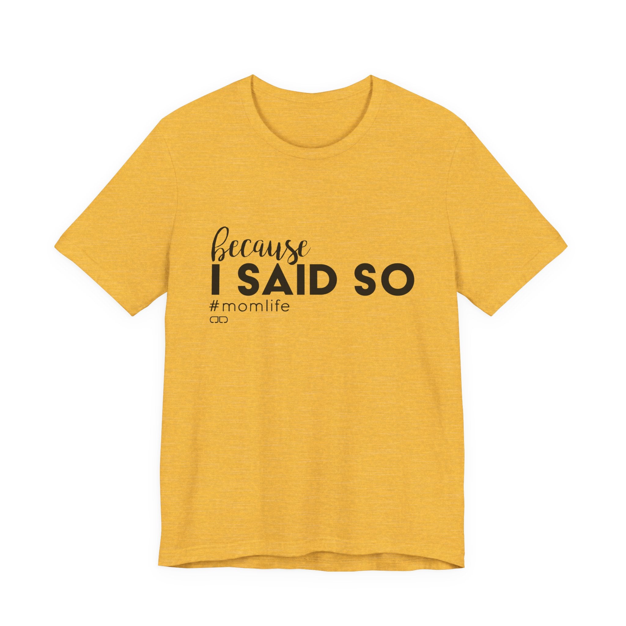 "Because I Said So" #MomLife | Funny Mom T-Shirt, Gift for Moms, Family T-Shirt, Casual Wear