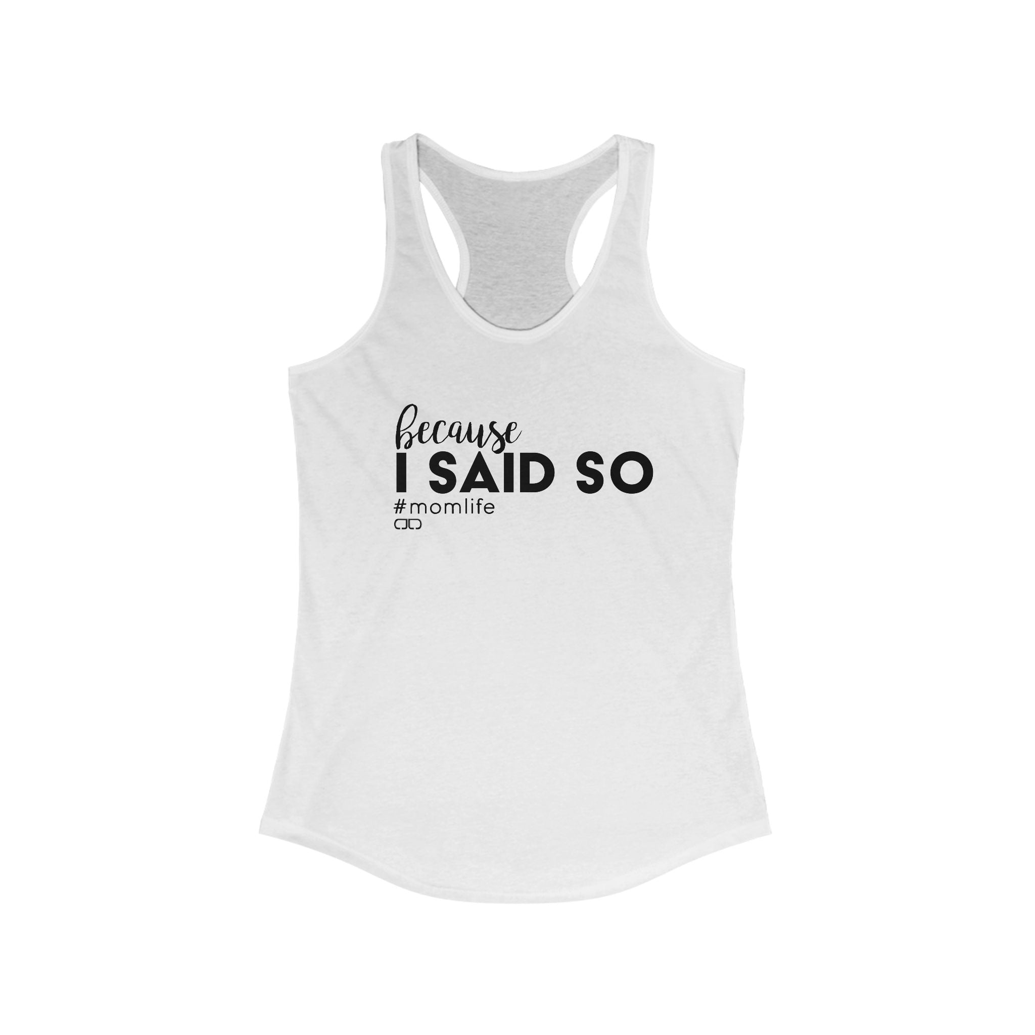 Because I Said So Mom Life Racerback Tank, Funny Mom Shirt, Gift for Moms, Casual Summer Top, Mother's Day Gift Idea