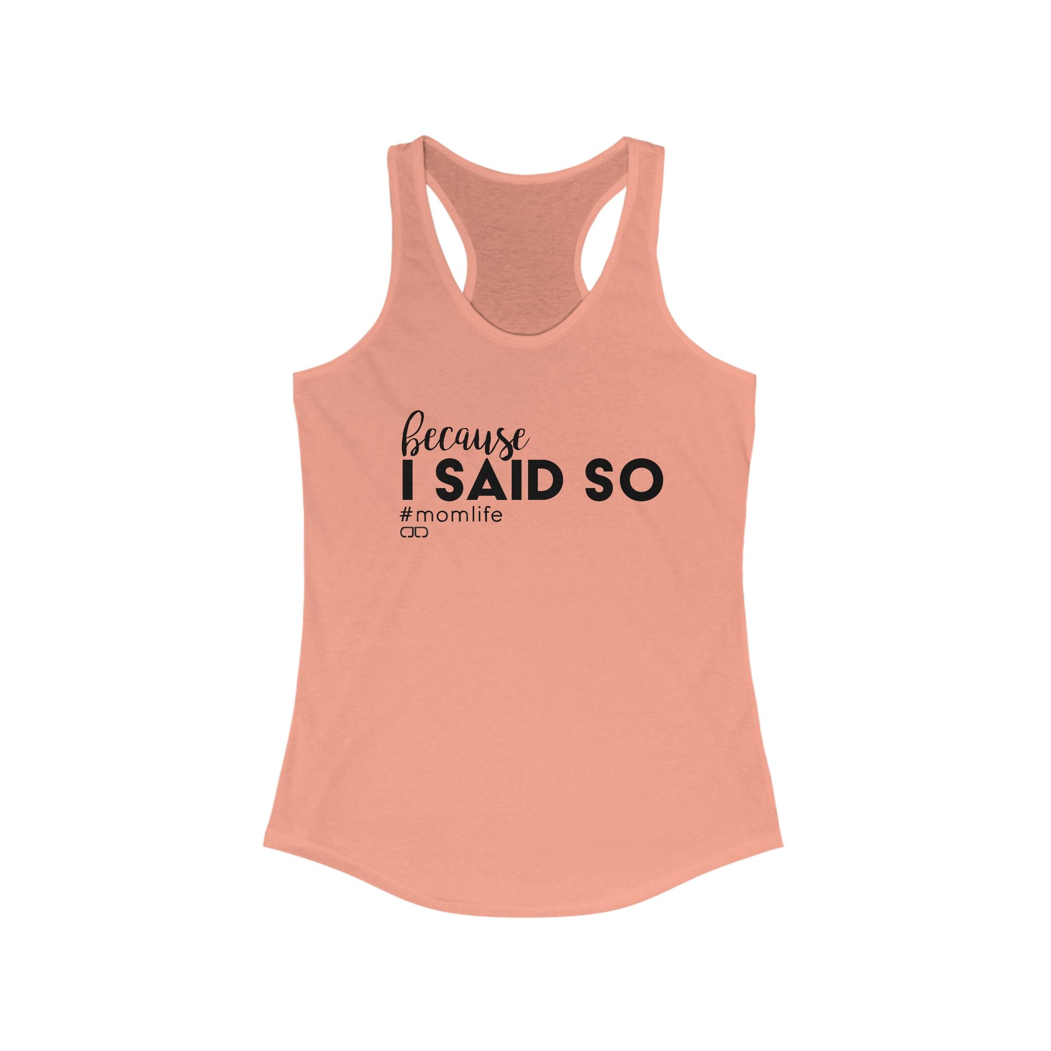Because I Said So Mom Life Racerback Tank, Funny Mom Shirt, Gift for Moms, Casual Summer Top, Mother's Day Gift Idea