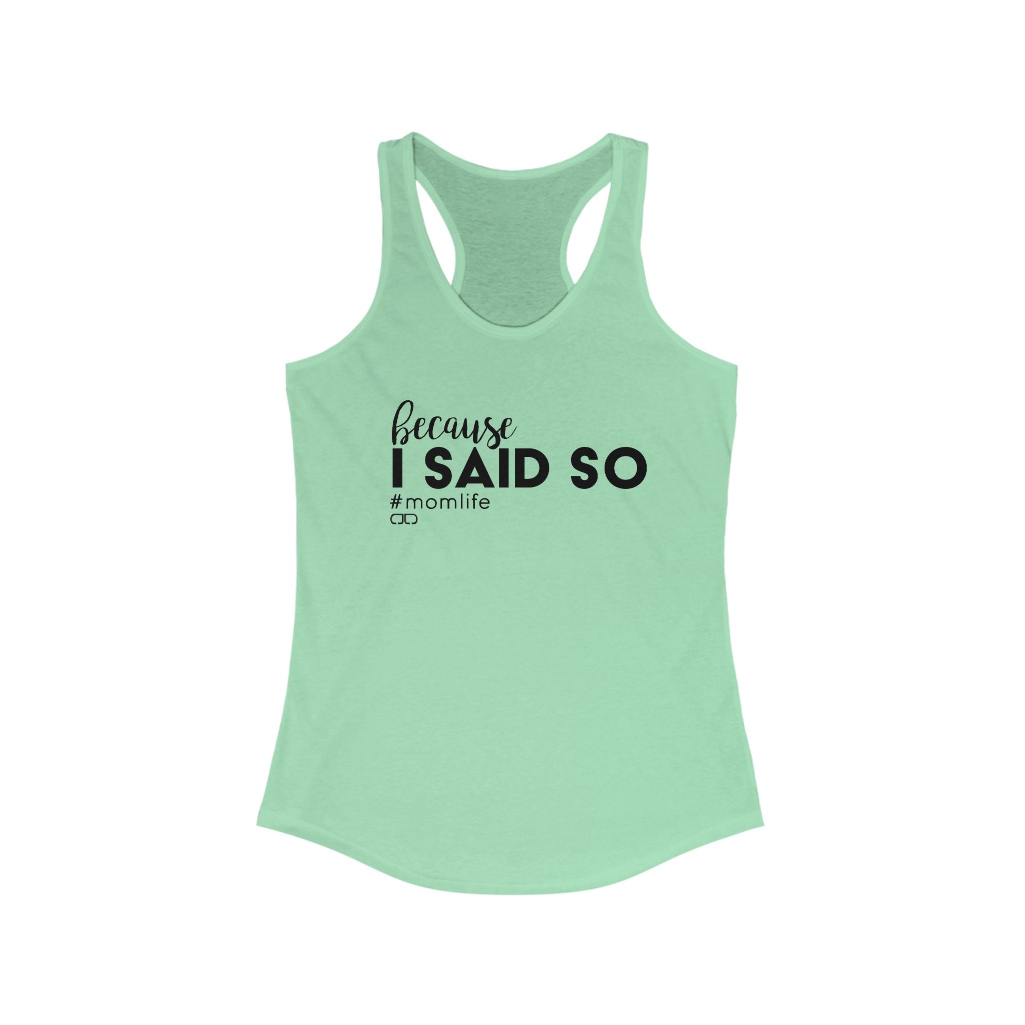 Because I Said So Mom Life Racerback Tank, Funny Mom Shirt, Gift for Moms, Casual Summer Top, Mother's Day Gift Idea