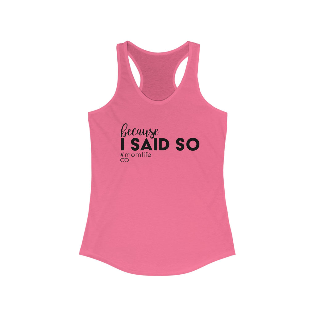 Because I Said So Mom Life Racerback Tank, Funny Mom Shirt, Gift for Moms, Casual Summer Top, Mother's Day Gift Idea