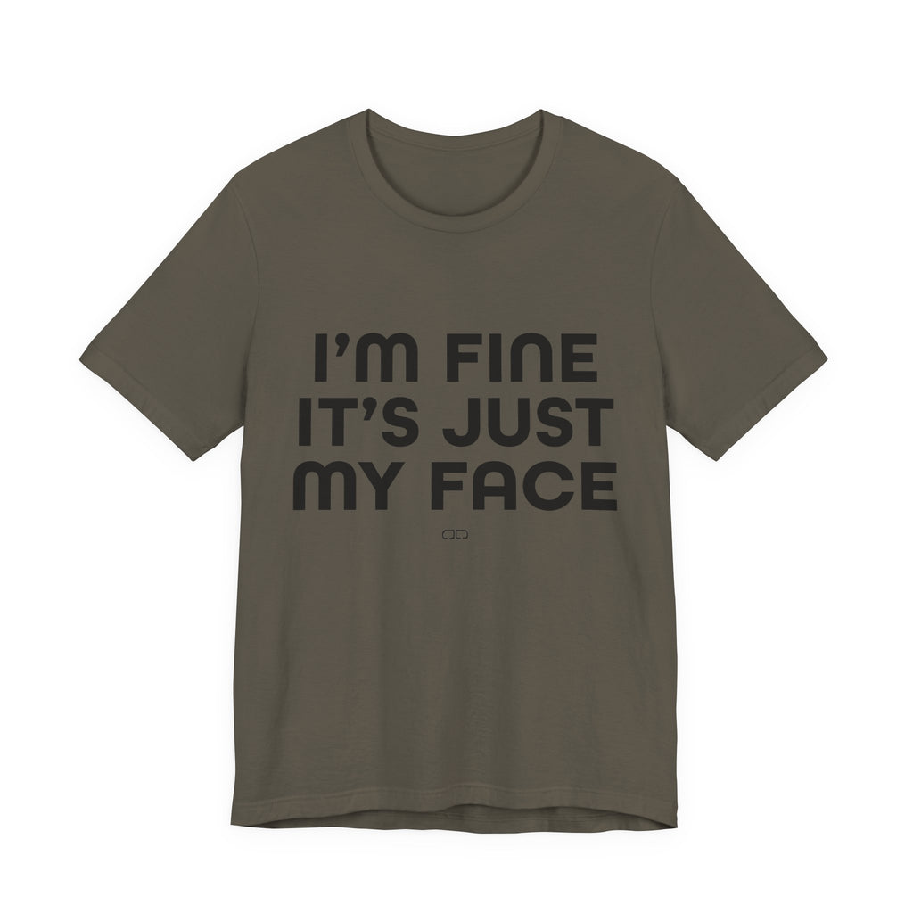 I'm Fine, It's Just My Face - Unisex Jersey Tee, Casual Tee, Funny Shirt, Gift for Friends, Everyday Wear, Humor Top