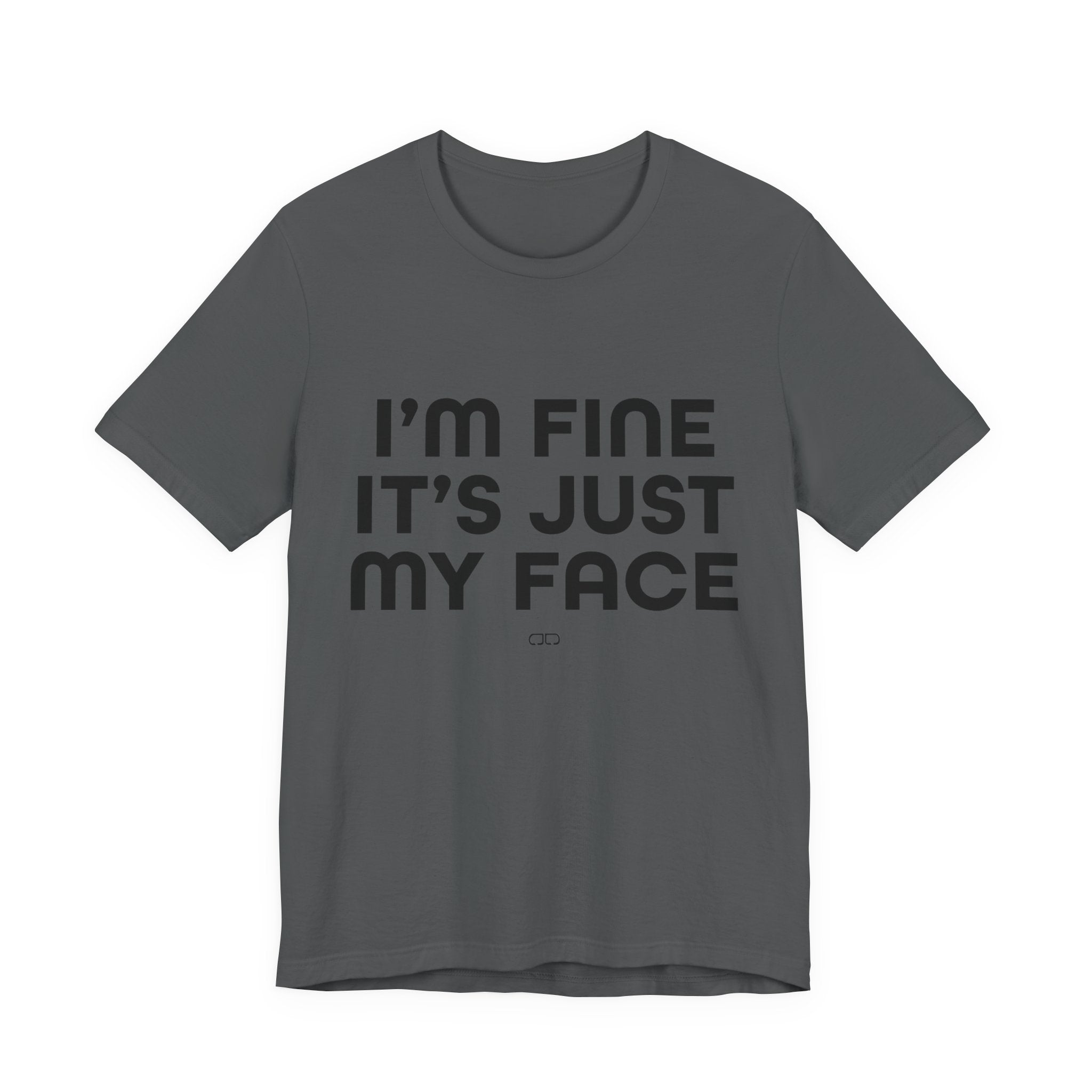 I'm Fine, It's Just My Face - Unisex Jersey Tee, Casual Tee, Funny Shirt, Gift for Friends, Everyday Wear, Humor Top