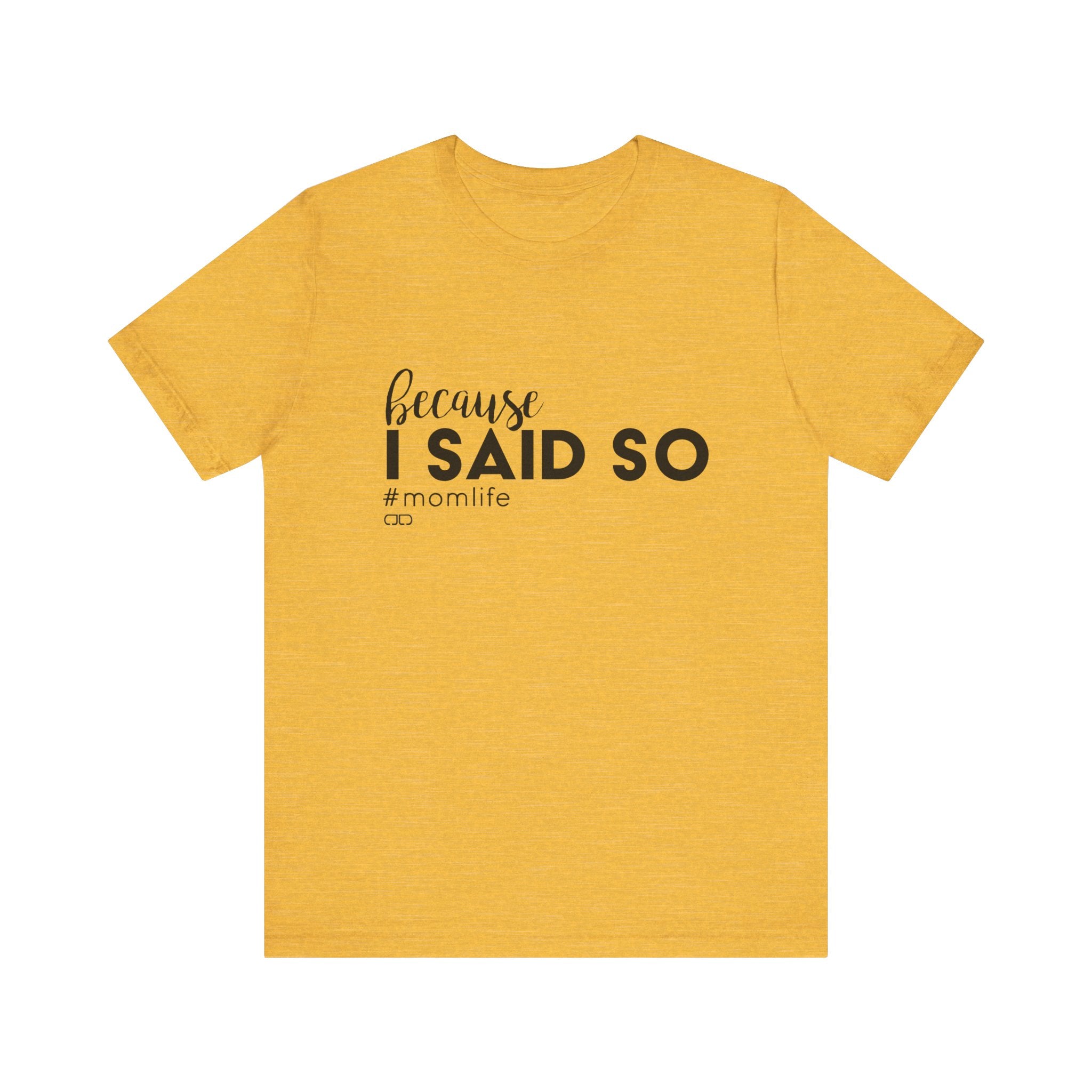 "Because I Said So" #MomLife | Funny Mom T-Shirt, Gift for Moms, Family T-Shirt, Casual Wear
