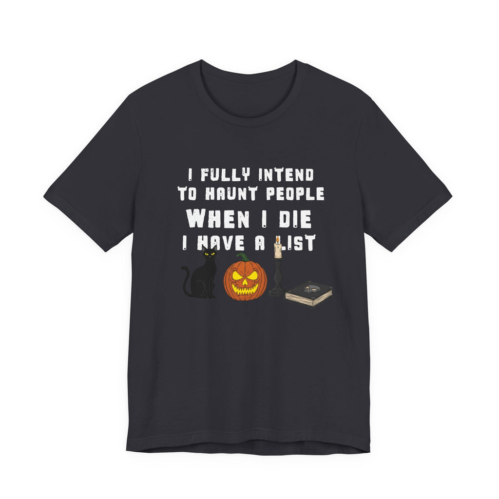 I fully intend to haunt people when I die.... I have a list