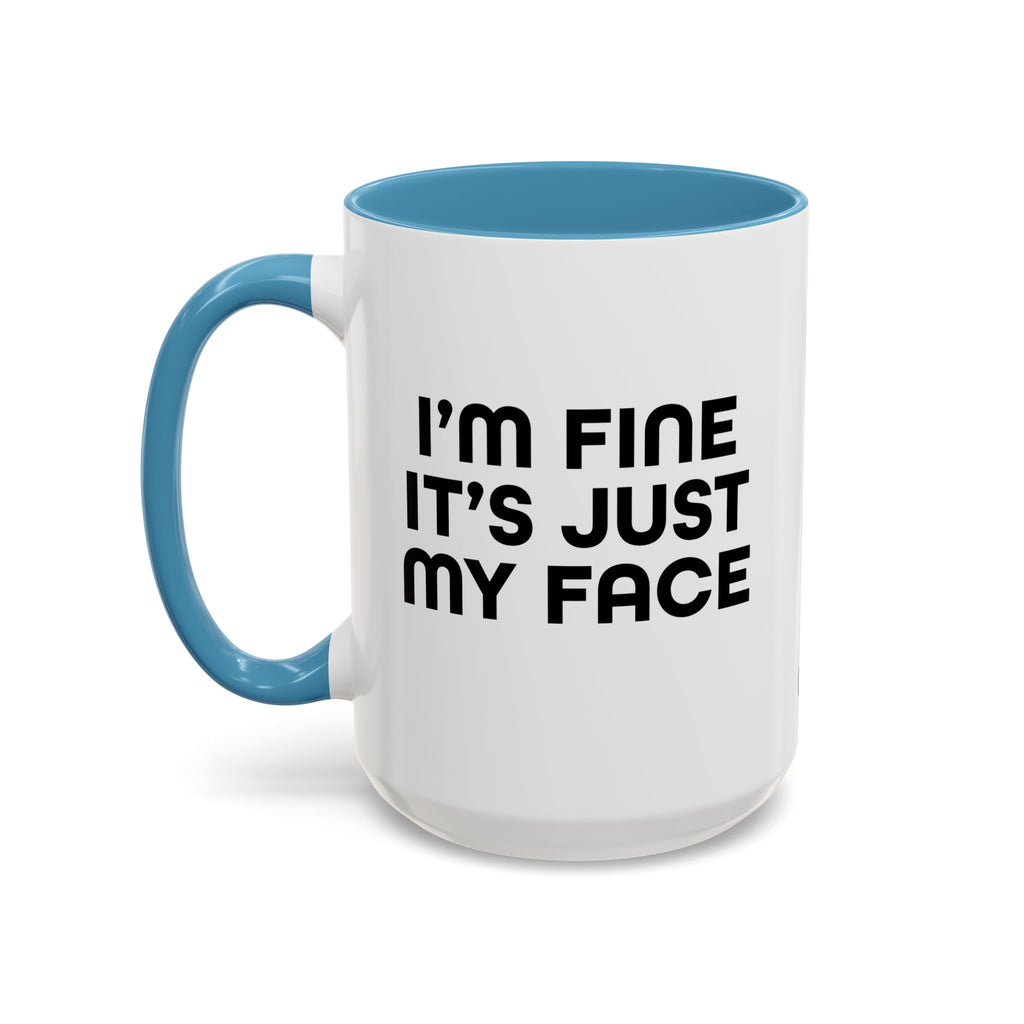 I'm Fine It’s Just My Face Humorous Coffee Mug, Gift for Coffee Lovers, Funny Quote Mug, Office Desk Mug, Birthday Present
