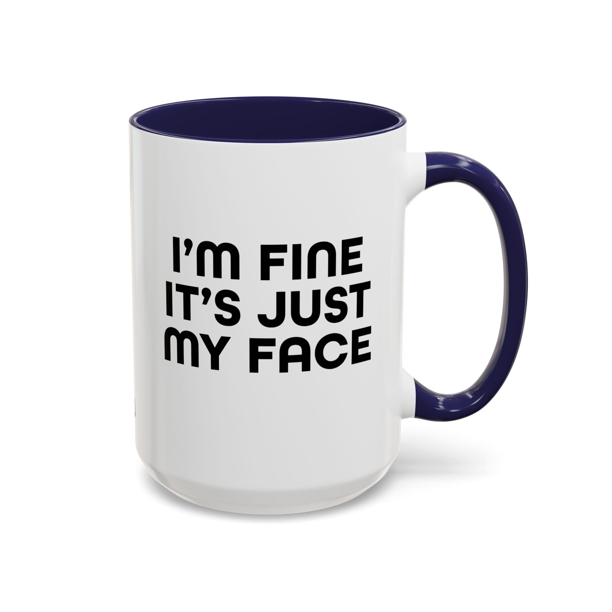 I'm Fine It’s Just My Face Humorous Coffee Mug, Gift for Coffee Lovers, Funny Quote Mug, Office Desk Mug, Birthday Present