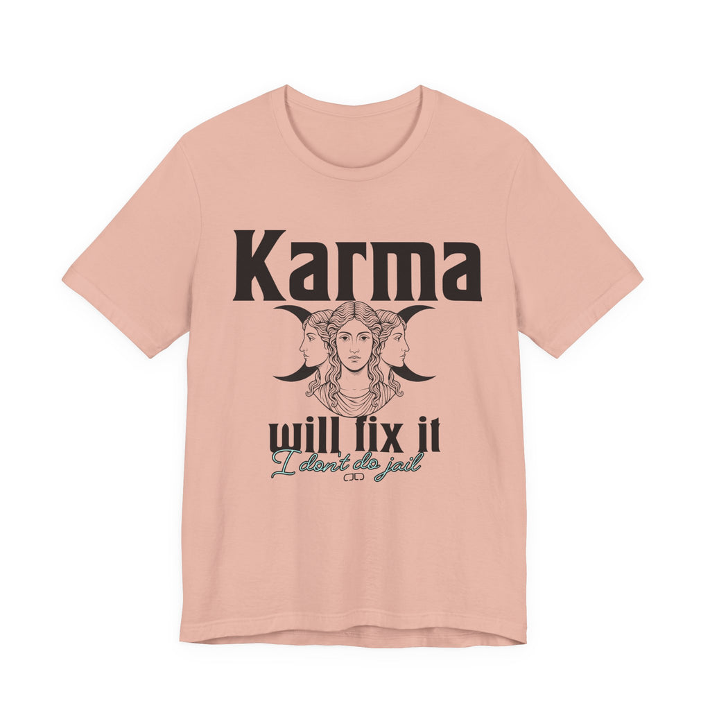 Karma Will Fix It, I Don't Do Jail Tee - Unisex Jersey Short Sleeve T-Shirt, Inspirational Shirt, Gift for Believers, Positive Vibe Apparel, Everyday Casual Wear