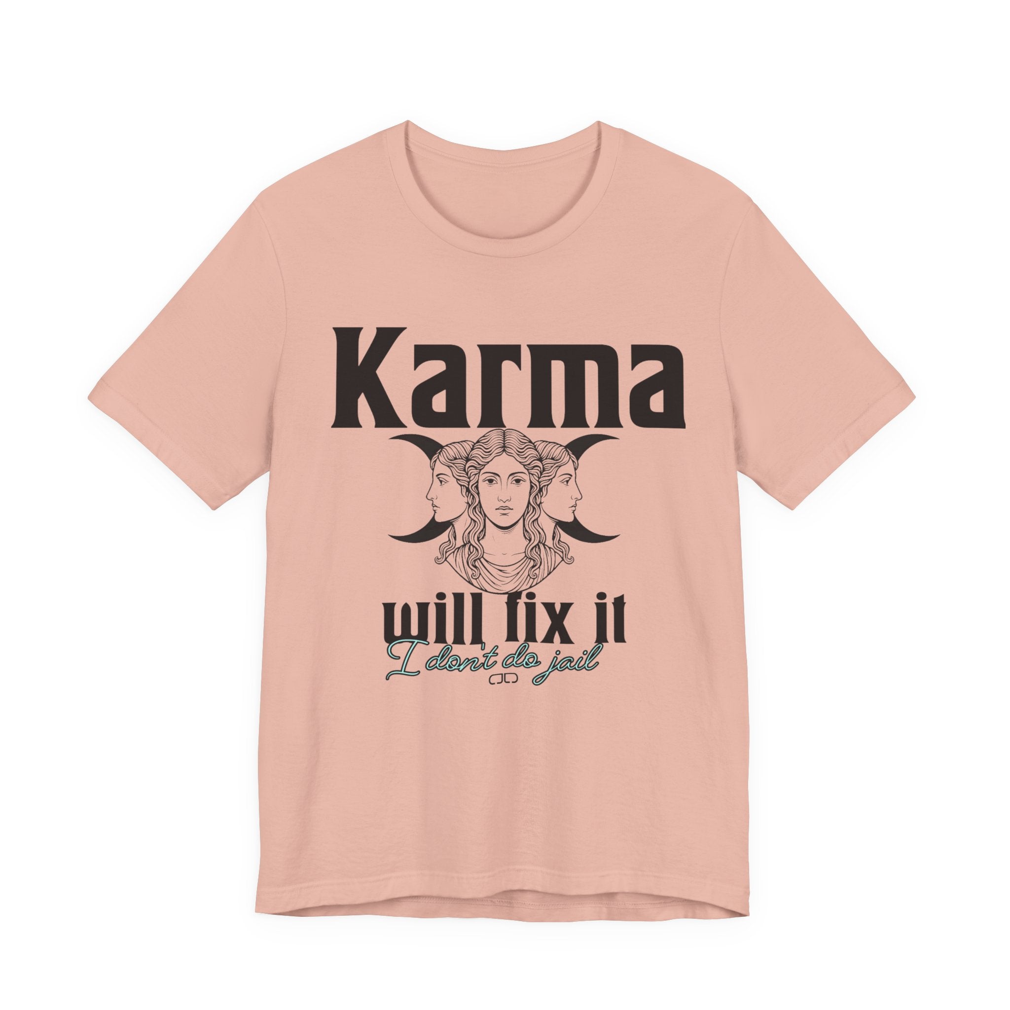 Karma Will Fix It, I Don't Do Jail Tee - Unisex Jersey Short Sleeve T-Shirt, Inspirational Shirt, Gift for Believers, Positive Vibe Apparel, Everyday Casual Wear