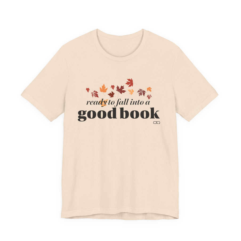 Ready to Fall into a Good Book | Fall Reading Unisex Tee - Cozy Shirt, Book Lover Gift, Autumn Fashion, Literary Apparel
