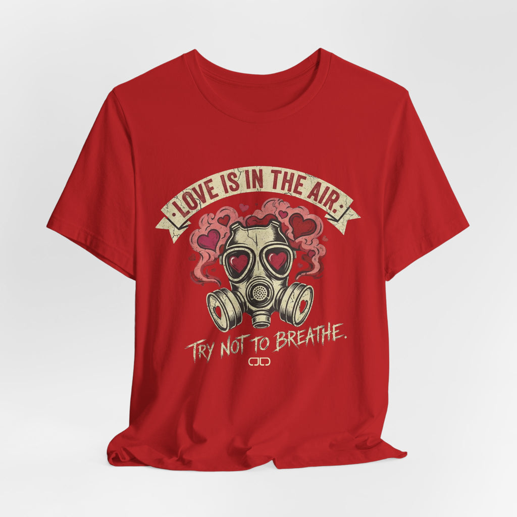 Love Is in the Air Try Not to Breathe Valentine's Tee