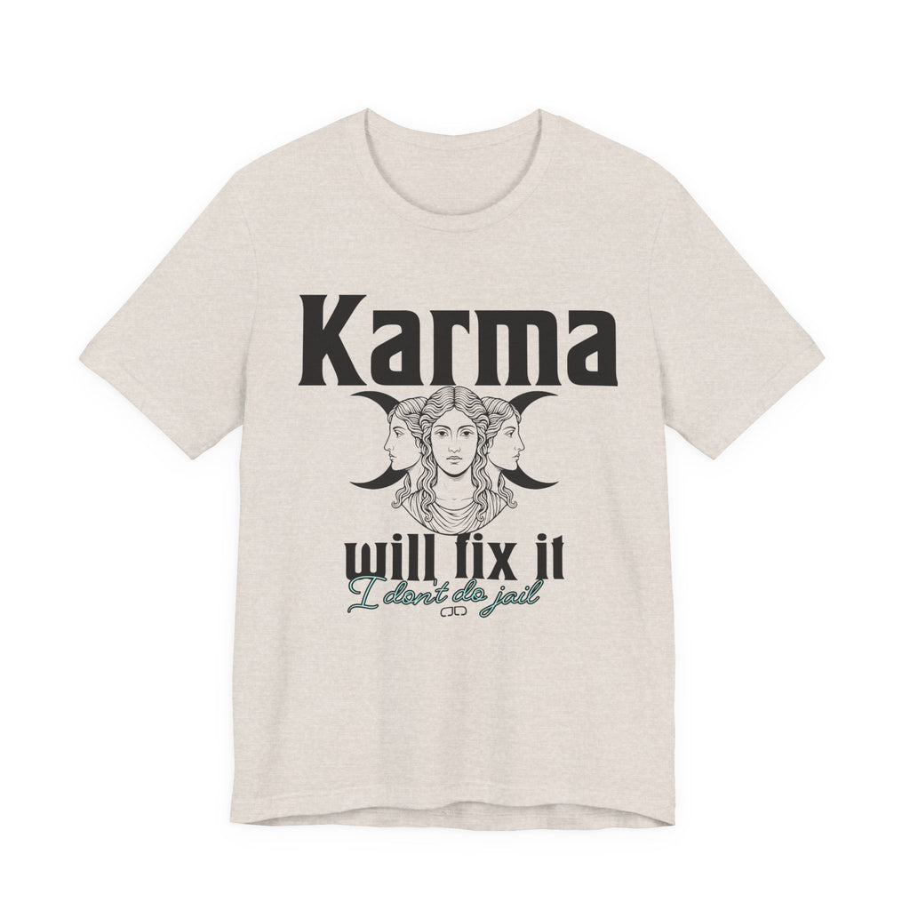 Karma Will Fix It, I Don't Do Jail Tee - Unisex Jersey Short Sleeve T-Shirt, Inspirational Shirt, Gift for Believers, Positive Vibe Apparel, Everyday Casual Wear
