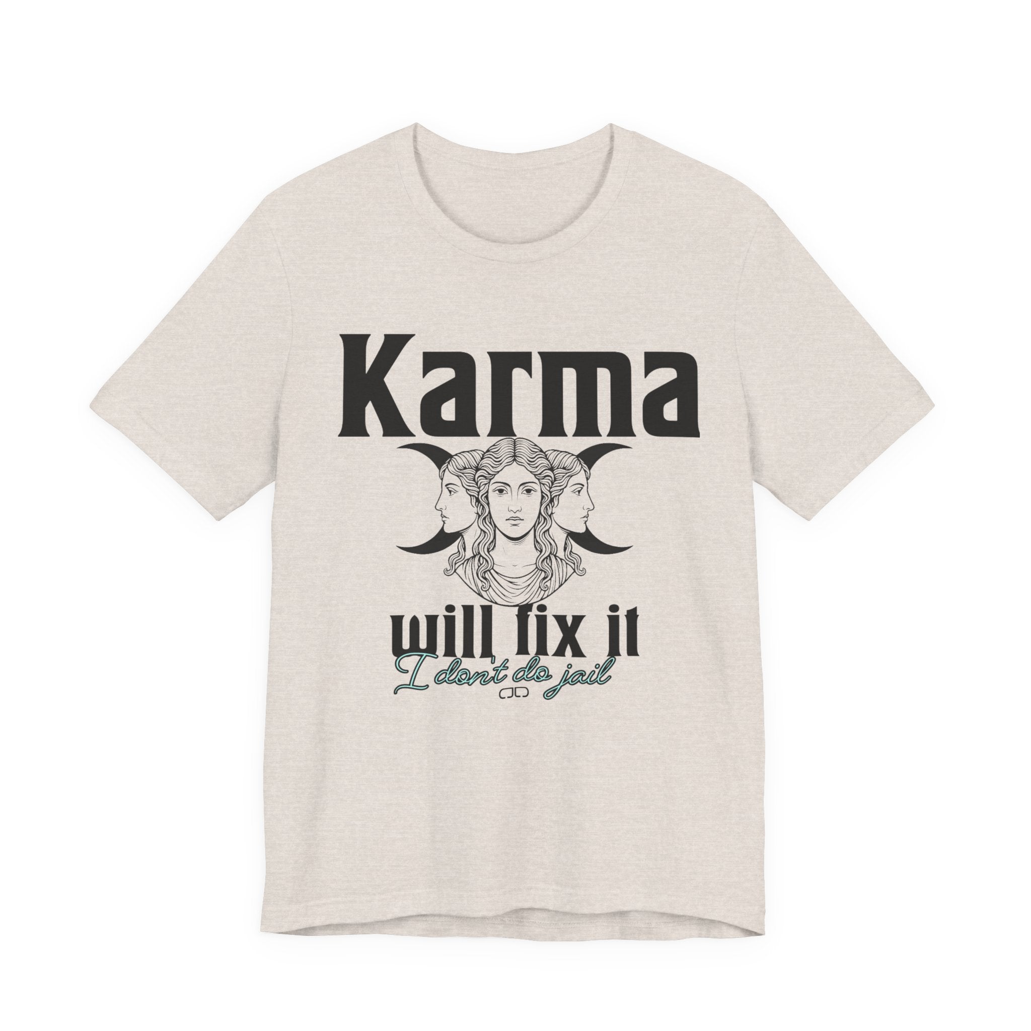 Karma Will Fix It, I Don't Do Jail Tee - Unisex Jersey Short Sleeve T-Shirt, Inspirational Shirt, Gift for Believers, Positive Vibe Apparel, Everyday Casual Wear