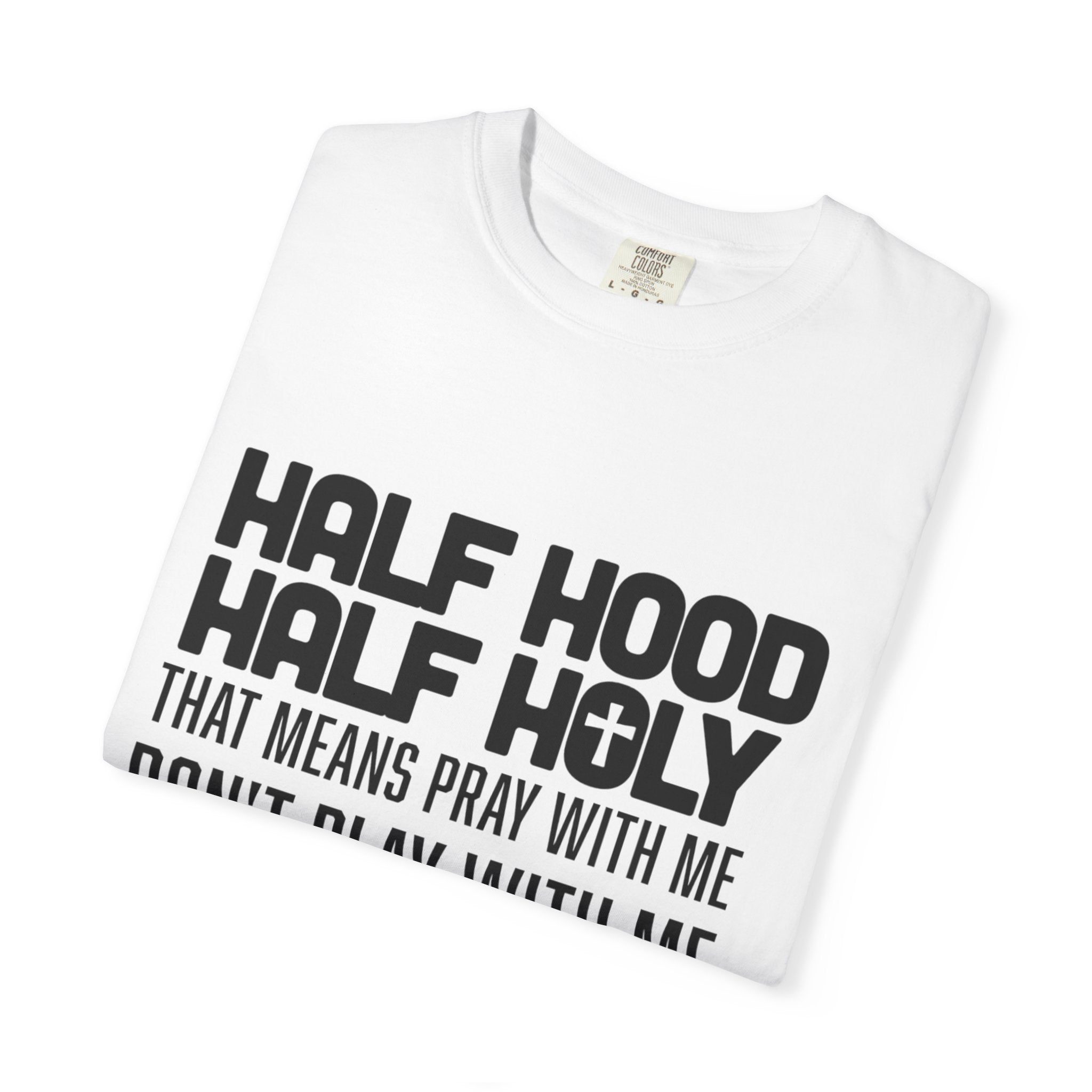 Half Hood Half Holy T-shirt, Unisex Graphic Tee, Faith-Inspired Fashion, Spiritual Gift, Casual Everyday Wear, Christian Apparel