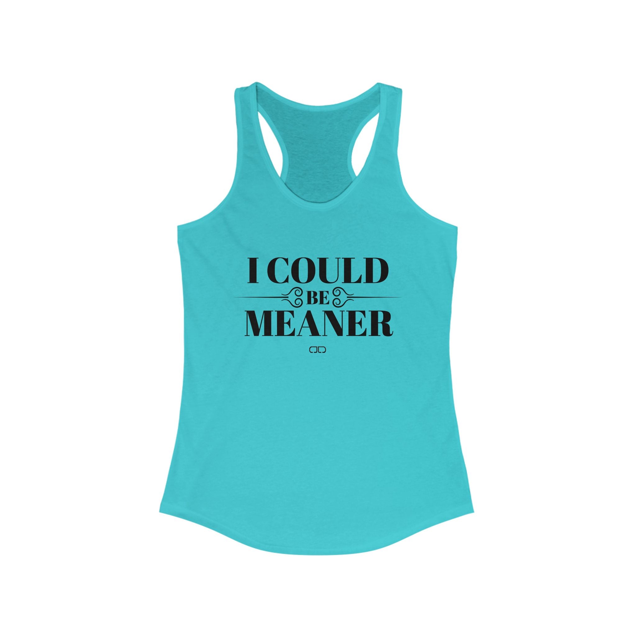 I Could Be Meaner - Funny Women's Racerback Tank Top -  Casual Summer Shirt, Gift for Friends, Workout Top, Outdoor Apparel, Birthdays