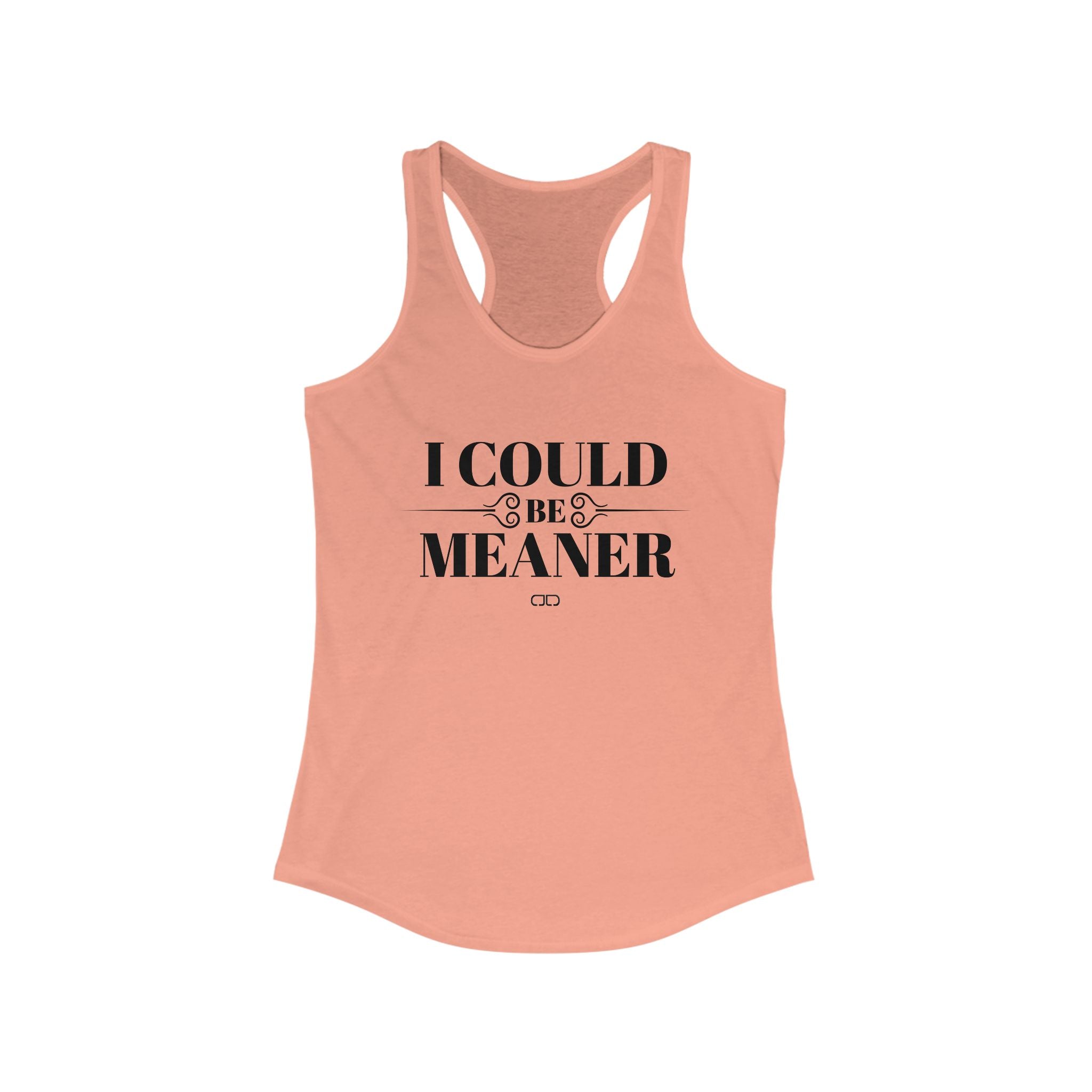 I Could Be Meaner - Funny Women's Racerback Tank Top -  Casual Summer Shirt, Gift for Friends, Workout Top, Outdoor Apparel, Birthdays