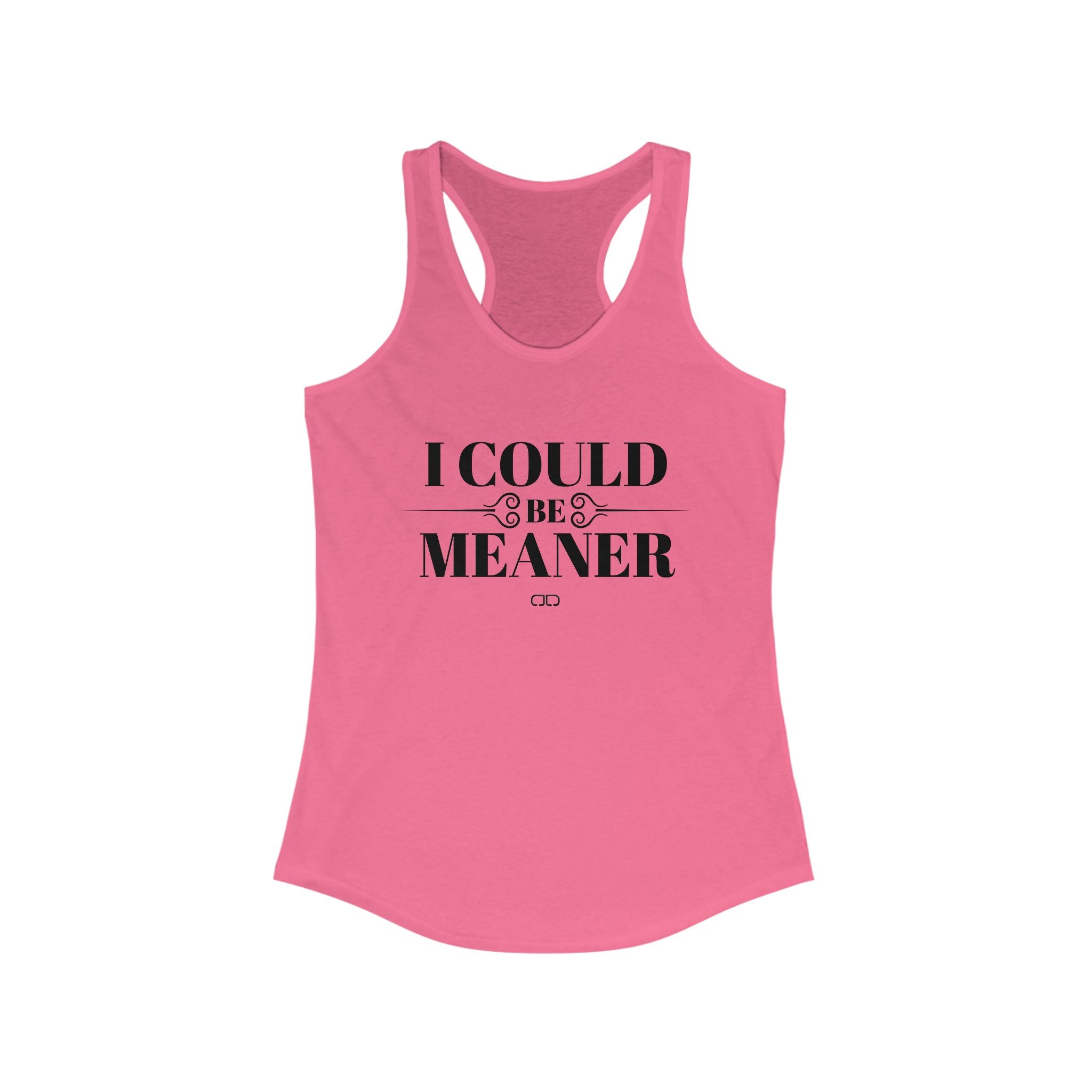 I Could Be Meaner - Funny Women's Racerback Tank Top -  Casual Summer Shirt, Gift for Friends, Workout Top, Outdoor Apparel, Birthdays