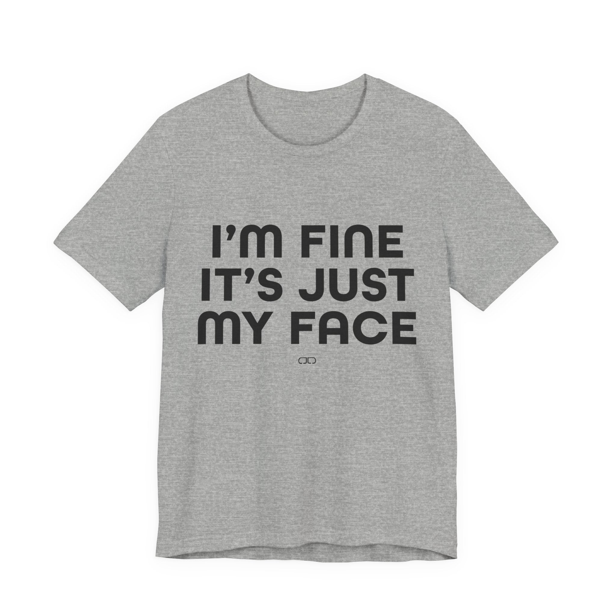 I'm Fine, It's Just My Face - Unisex Jersey Tee, Casual Tee, Funny Shirt, Gift for Friends, Everyday Wear, Humor Top