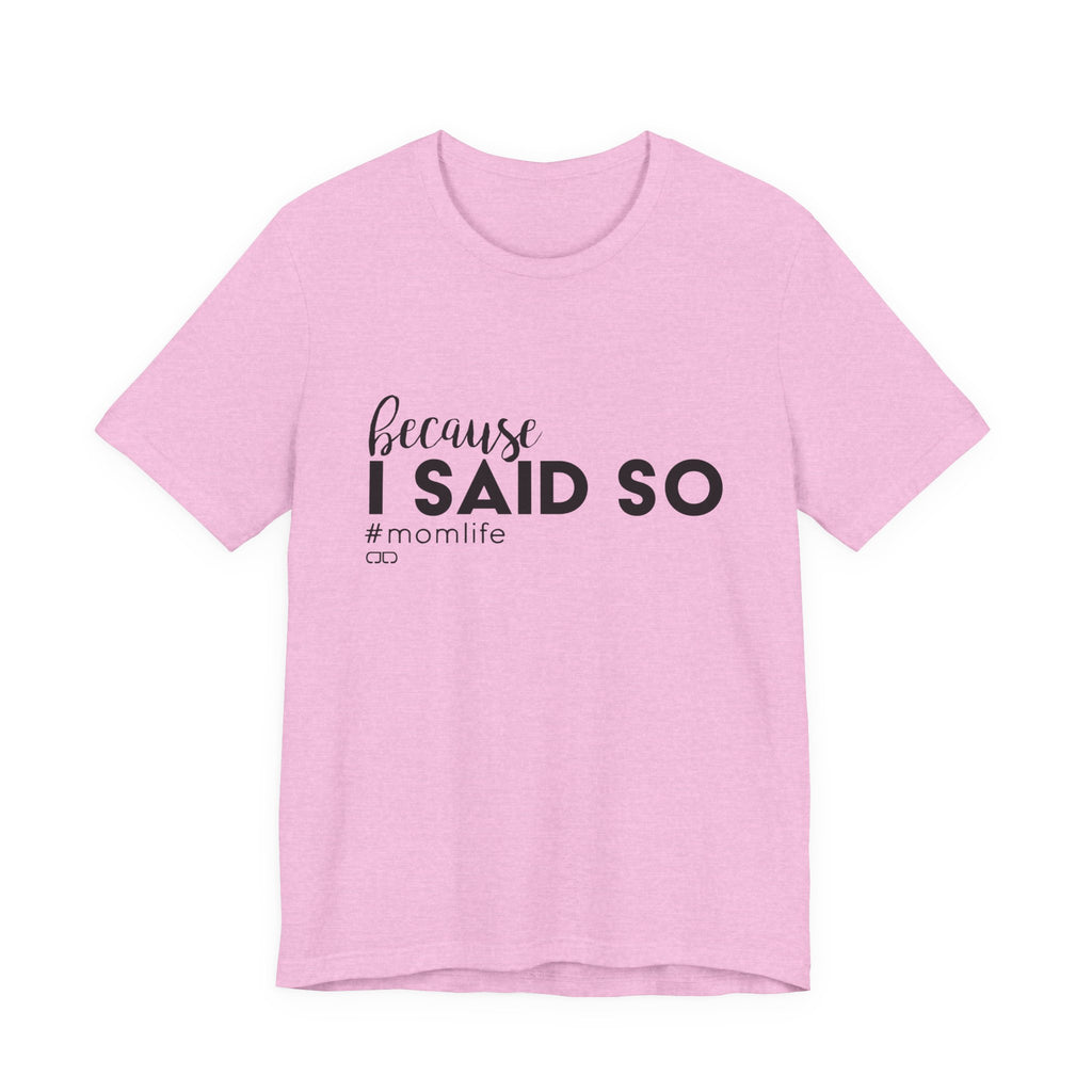 "Because I Said So" #MomLife | Funny Mom T-Shirt, Gift for Moms, Family T-Shirt, Casual Wear