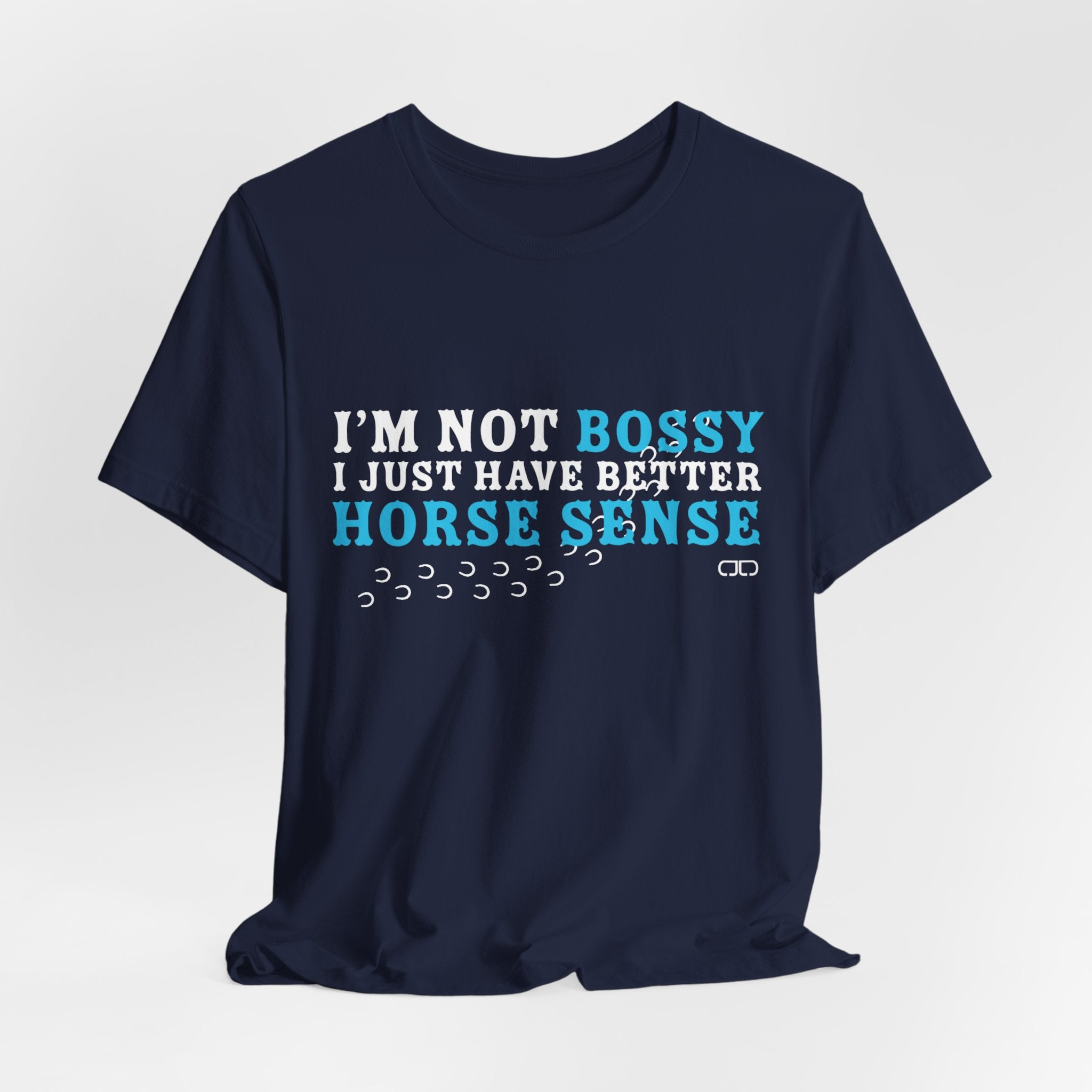 I’m Not Bossy I Just Have Better Horse Sense TShirt